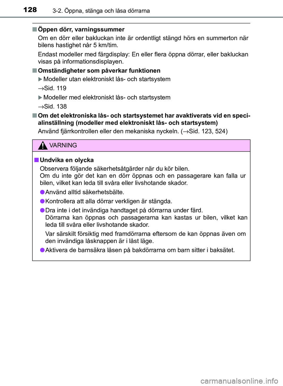 TOYOTA YARIS 2018  Bruksanvisningar (in Swedish) 1283-2. Öppna, stänga och låsa dörrarna
YARIS_HV_OM_Europe_OM52J66SE
nÖppen dörr, varningssummer
Om en dörr eller bakluckan inte är ordentligt stängd hörs en\
 summerton när
bilens hastighe TOYOTA YARIS 2018  Bruksanvisningar (in Swedish) 1283-2. Öppna, stänga och låsa dörrarna
YARIS_HV_OM_Europe_OM52J66SE
nÖppen dörr, varningssummer
Om en dörr eller bakluckan inte är ordentligt stängd hörs en\
 summerton när
bilens hastighe