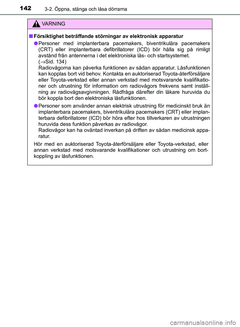 TOYOTA YARIS 2018  Bruksanvisningar (in Swedish) 1423-2. Öppna, stänga och låsa dörrarna
YARIS_HV_OM_Europe_OM52J66SE
VA R N I N G
nFörsiktighet beträffande störningar av elektronisk apparatur
l Personer med implanterbara pacemakers, biventri TOYOTA YARIS 2018  Bruksanvisningar (in Swedish) 1423-2. Öppna, stänga och låsa dörrarna
YARIS_HV_OM_Europe_OM52J66SE
VA R N I N G
nFörsiktighet beträffande störningar av elektronisk apparatur
l Personer med implanterbara pacemakers, biventri