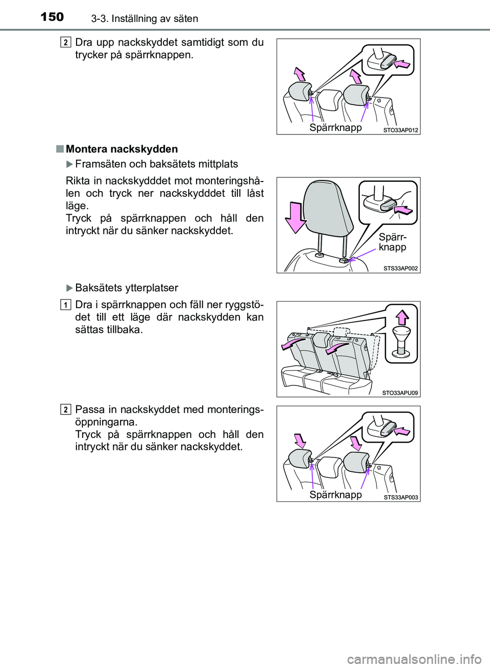 TOYOTA YARIS 2018  Bruksanvisningar (in Swedish) 1503-3. Inställning av säten
YARIS_HV_OM_Europe_OM52J66SEn
Montera nackskydden
Framsäten och baksätets mittplats
Baksätets ytterplatser Dra upp nackskyddet samtidigt som du
trycker på spä TOYOTA YARIS 2018  Bruksanvisningar (in Swedish) 1503-3. Inställning av säten
YARIS_HV_OM_Europe_OM52J66SEn
Montera nackskydden
Framsäten och baksätets mittplats
Baksätets ytterplatser Dra upp nackskyddet samtidigt som du
trycker på spä