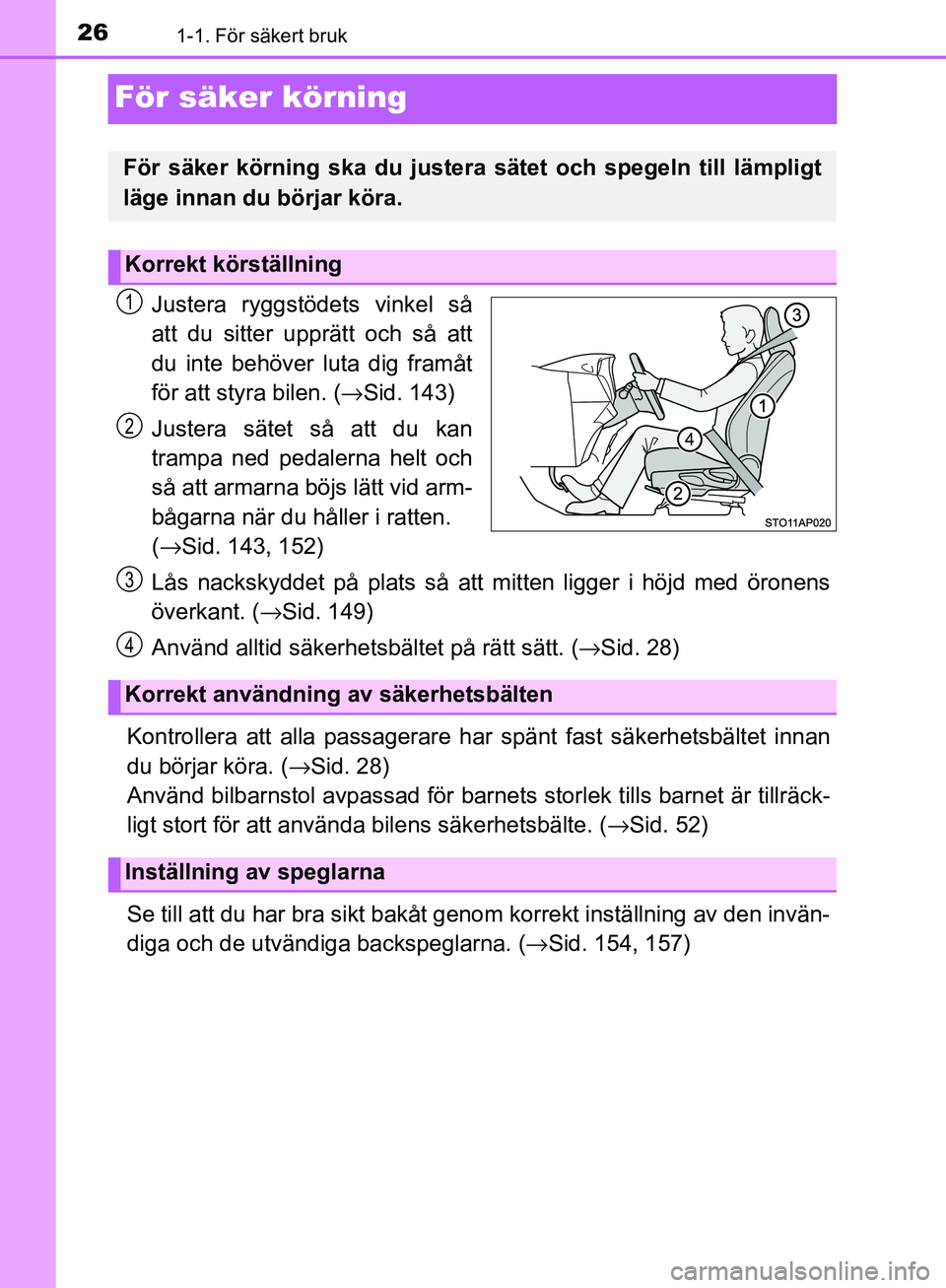 TOYOTA YARIS 2018 Bruksanvisningar (in Swedish) 261-1. För säkert bruk
YARIS_HV_OM_Europe_OM52J66SE
För säker körning
Justera ryggstödets vinkel så
att du sitter upprätt och så att
du inte behöver luta dig framåt
för att styra bilen. ( TOYOTA YARIS 2018 Bruksanvisningar (in Swedish) 261-1. För säkert bruk
YARIS_HV_OM_Europe_OM52J66SE
För säker körning
Justera ryggstödets vinkel så
att du sitter upprätt och så att
du inte behöver luta dig framåt
för att styra bilen. (
