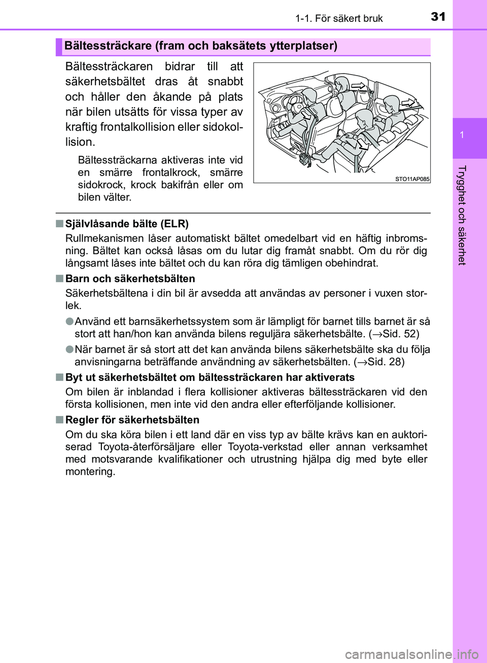 TOYOTA YARIS 2018 Bruksanvisningar (in Swedish) 311-1. För säkert bruk
1
Trygghet och säkerhet
YARIS_HV_OM_Europe_OM52J66SE
Bältessträckaren bidrar till att
säkerhetsbältet dras åt snabbt
och håller den åkande på plats
när bilen utsätt TOYOTA YARIS 2018 Bruksanvisningar (in Swedish) 311-1. För säkert bruk
1
Trygghet och säkerhet
YARIS_HV_OM_Europe_OM52J66SE
Bältessträckaren bidrar till att
säkerhetsbältet dras åt snabbt
och håller den åkande på plats
när bilen utsätt