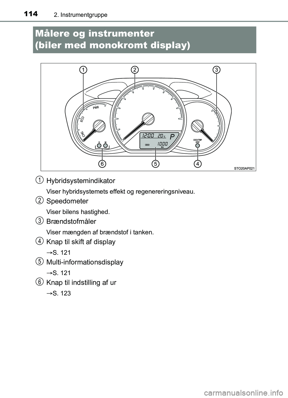 TOYOTA YARIS 2018 Brugsanvisning (in Danish) 1142. Instrumentgruppe
YARIS_HV_OM_Europe_OM52J66DK
Målere og instrumenter
(biler med monokromt display)
Hybridsystemindikator
Viser hybridsystemets effekt og regenereringsniveau.
Speedometer
Viser TOYOTA YARIS 2018 Brugsanvisning (in Danish) 1142. Instrumentgruppe
YARIS_HV_OM_Europe_OM52J66DK
Målere og instrumenter
(biler med monokromt display)
Hybridsystemindikator
Viser hybridsystemets effekt og regenereringsniveau.
Speedometer
Viser