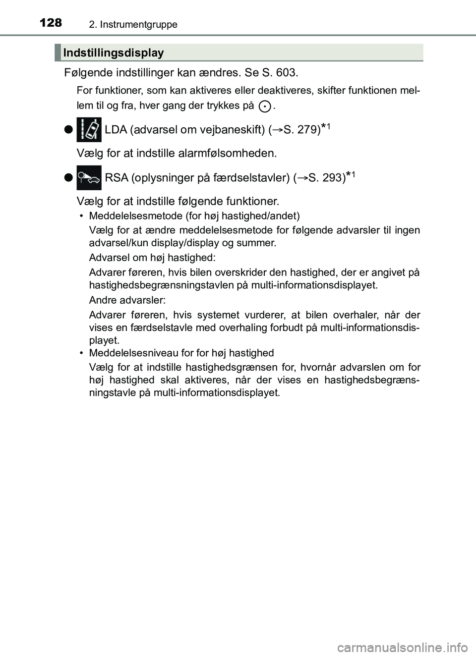 TOYOTA YARIS 2018 Brugsanvisning (in Danish) 1282. Instrumentgruppe
YARIS_HV_OM_Europe_OM52J66DK
Følgende indstillinger kan ændres. Se S. 603.
For funktioner, som kan aktiveres eller deaktiveres, skifter funktionen mel-
lem til og fra, hver ga TOYOTA YARIS 2018 Brugsanvisning (in Danish) 1282. Instrumentgruppe
YARIS_HV_OM_Europe_OM52J66DK
Følgende indstillinger kan ændres. Se S. 603.
For funktioner, som kan aktiveres eller deaktiveres, skifter funktionen mel-
lem til og fra, hver ga