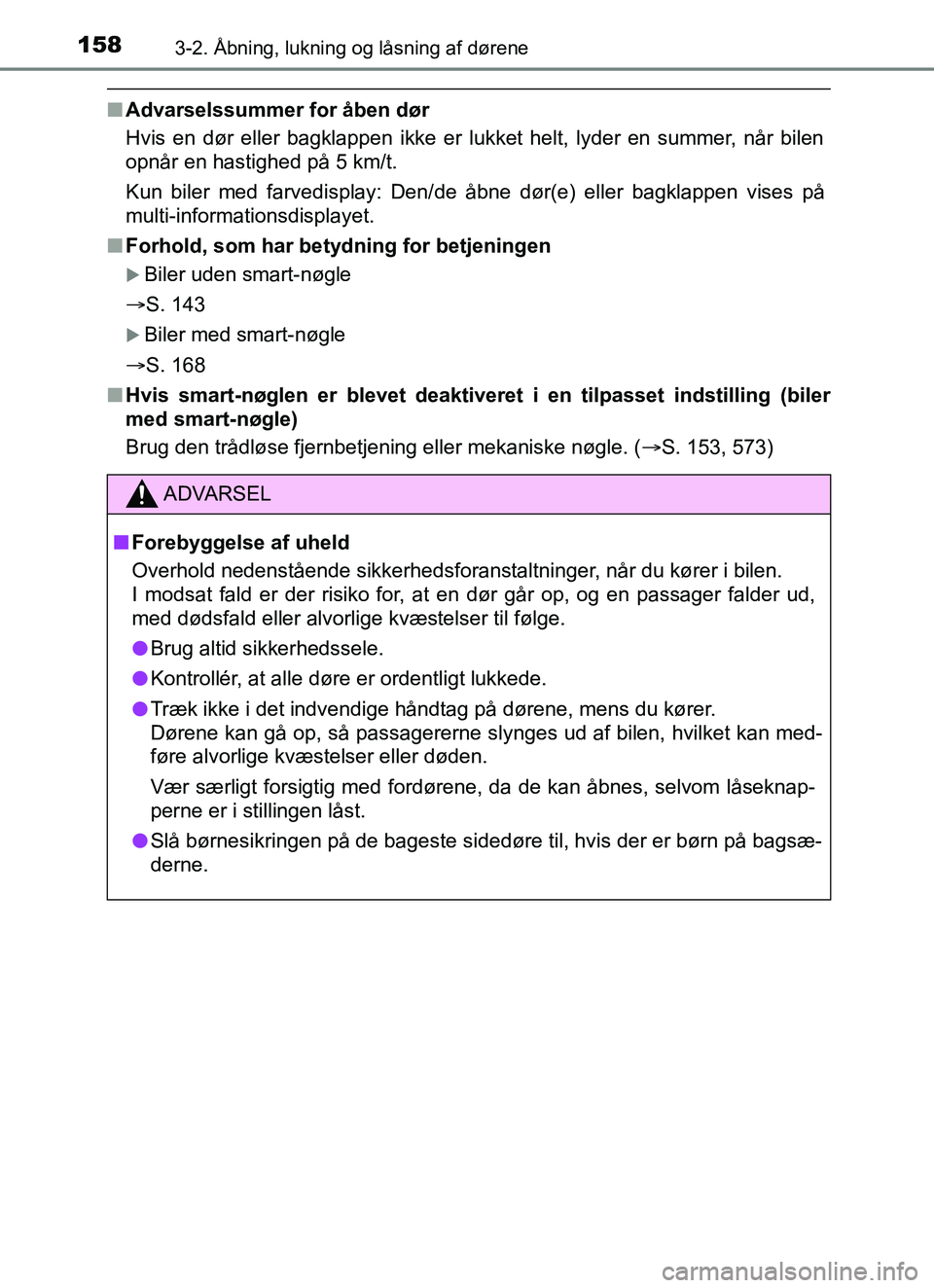 TOYOTA YARIS 2018  Brugsanvisning (in Danish) 1583-2. Åbning, lukning og låsning af dørene
YARIS_HV_OM_Europe_OM52J66DK
nAdvarselssummer for åben dør
Hvis en dør eller bagklappen ikke er lukket helt, lyder en summer, når bilen
opnår en ha TOYOTA YARIS 2018  Brugsanvisning (in Danish) 1583-2. Åbning, lukning og låsning af dørene
YARIS_HV_OM_Europe_OM52J66DK
nAdvarselssummer for åben dør
Hvis en dør eller bagklappen ikke er lukket helt, lyder en summer, når bilen
opnår en ha