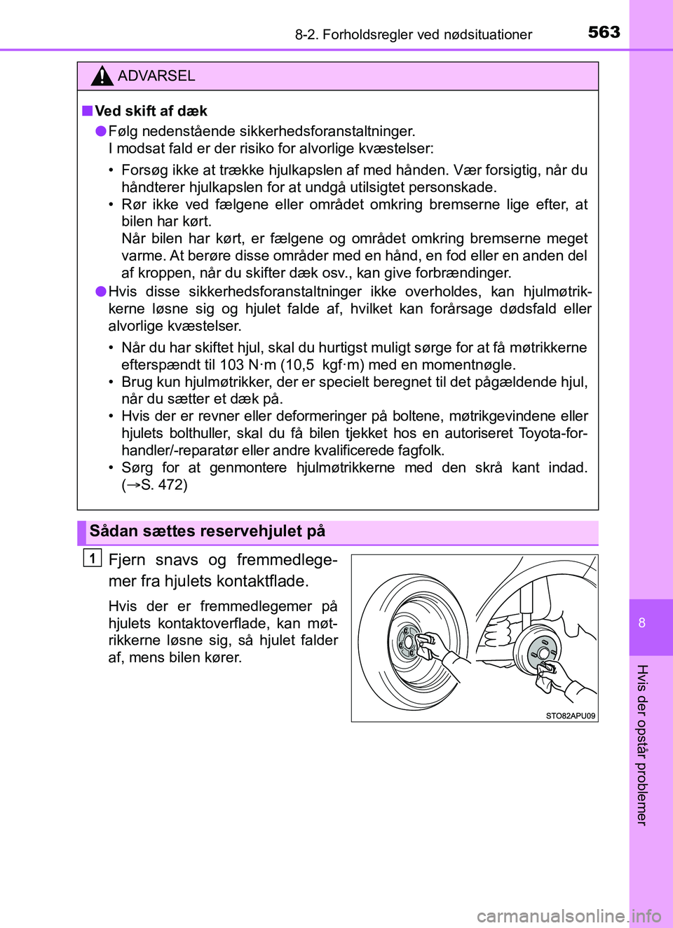 TOYOTA YARIS 2018  Brugsanvisning (in Danish) 5638-2. Forholdsregler ved nødsituationer
8
Hvis der opstår problemer
YARIS_HV_OM_Europe_OM52J66DK
Fjern snavs og fremmedlege-
mer fra hjulets kontaktflade.
Hvis der er fremmedlegemer på
hjulets ko