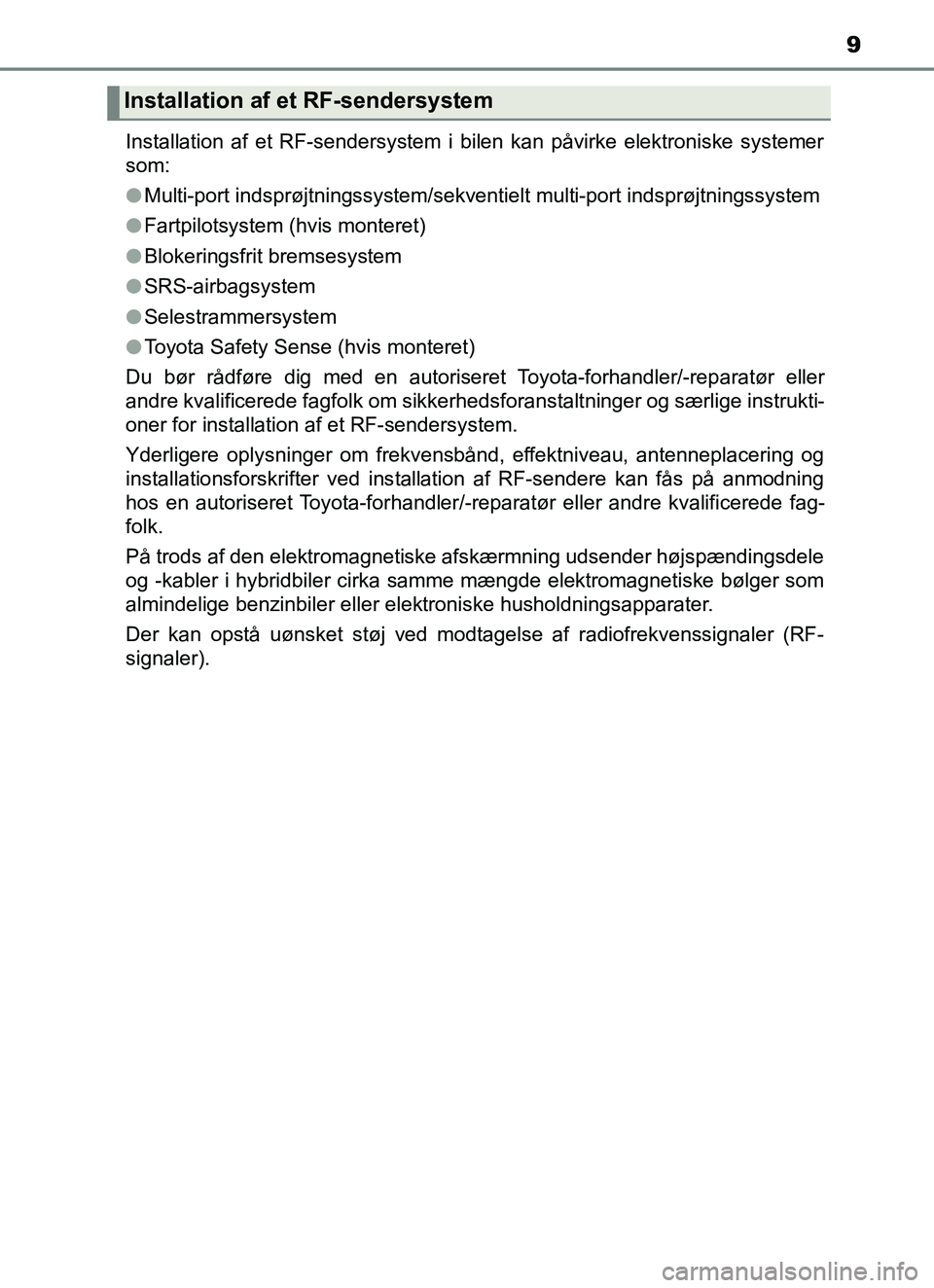 TOYOTA YARIS 2018 Brugsanvisning (in Danish) 9
YARIS_HV_OM_Europe_OM52J66DKInstallation af et RF-sendersystem i bilen kan påvirke elektroniske systemer
som:
l
Multi-port indsprøjtningssystem/sekventielt multi-port indsprøjtningssystem
l Fartp TOYOTA YARIS 2018 Brugsanvisning (in Danish) 9
YARIS_HV_OM_Europe_OM52J66DKInstallation af et RF-sendersystem i bilen kan påvirke elektroniske systemer
som:
l
Multi-port indsprøjtningssystem/sekventielt multi-port indsprøjtningssystem
l Fartp