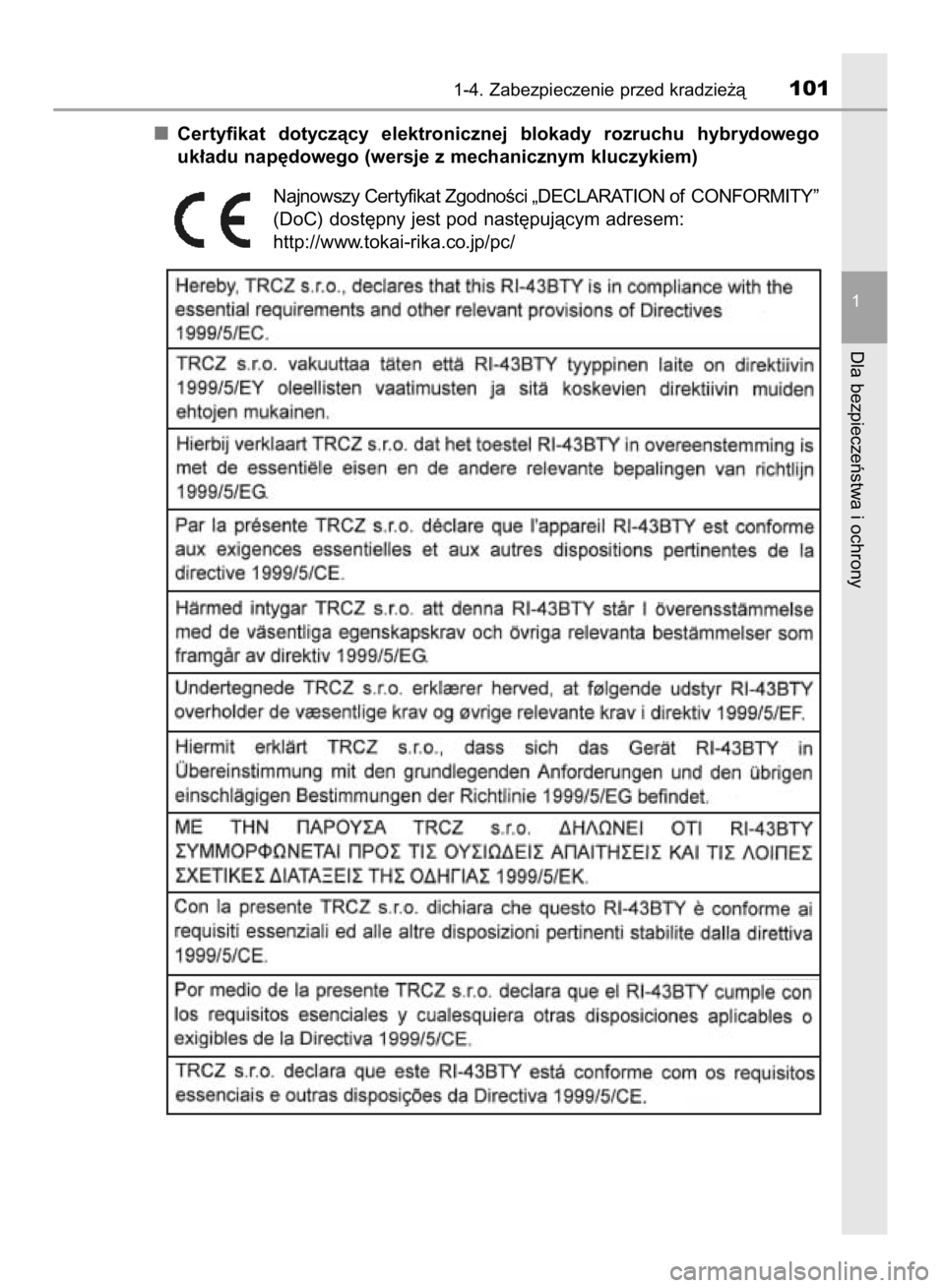 TOYOTA YARIS 2018  Instrukcja obsługi (in Polish) Certyfikat  dotyczàcy  elektronicznej  blokady  rozruchu  hybrydowego
uk∏adu nap´dowego (wersje z mechanicznym kluczykiem)
Najnowszy Cer tyfikat ZgodnoÊci „DECLARATION of CONFORMITY”
(DoC) do