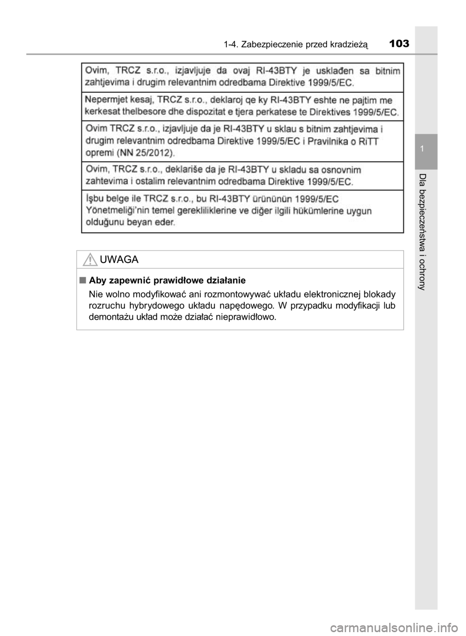 TOYOTA YARIS 2018  Instrukcja obsługi (in Polish) 1-4. Zabezpieczenie przed kradzie˝à103
1
Dla bezpieczeƒstwa i ochrony
Aby zapewniç prawid∏owe dzia∏anie
Nie wolno modyfikowaç ani rozmontowywaç uk∏adu elektronicznej blokady
rozruchu  hyb