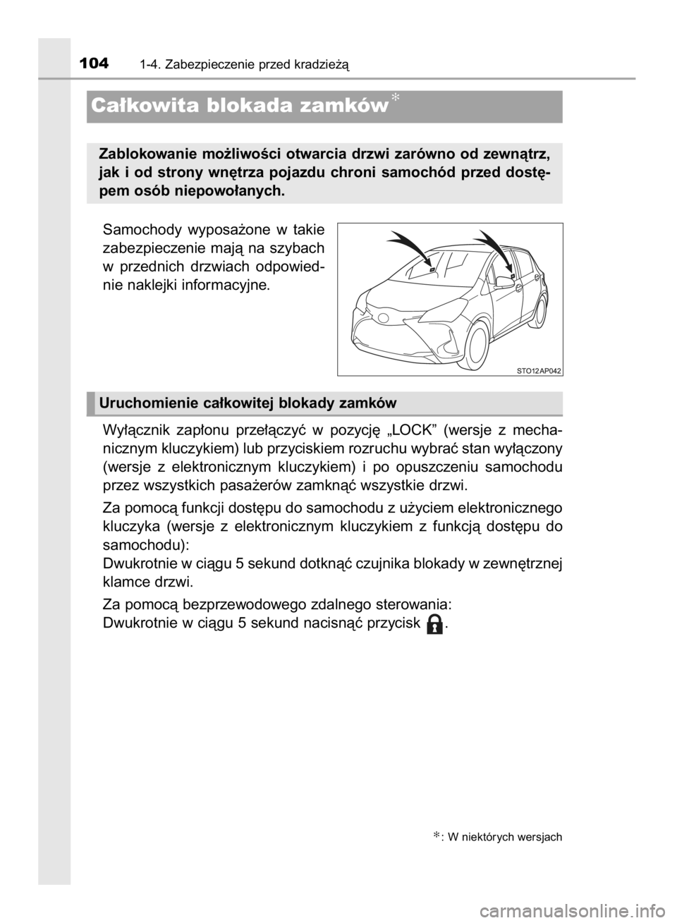 TOYOTA YARIS 2018  Instrukcja obsługi (in Polish) Samochody  wyposa˝one  w takie
zabezpieczenie  majà  na  szybach
w przednich  drzwiach  odpowied-
nie naklejki informacyjne.
Wy∏àcznik  zap∏onu  prze∏àczyç  w pozycj´  „LOCK”  (wersje 