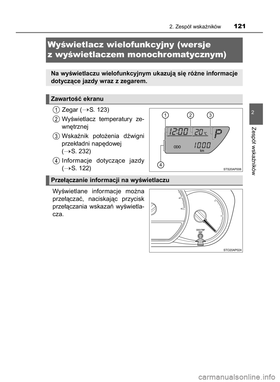 TOYOTA YARIS 2018  Instrukcja obsługi (in Polish) Zegar (S. 123)
WyÊwietlacz  temperatury  ze-
wn´trznej
Wskaênik  po∏o˝enia  dêwigni
przek∏adni nap´dowej
(
S. 232)
Informacje  dotyczàce  jazdy
(
S. 122)
WyÊwietlane  informacje  mo˝na