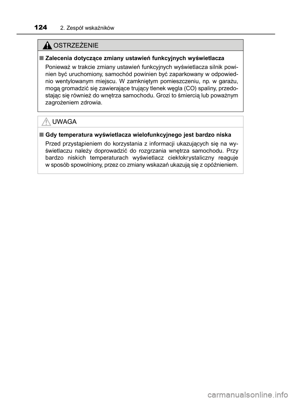 TOYOTA YARIS 2018  Instrukcja obsługi (in Polish) 1242. Zespó∏ wskaêników
Zalecenia dotyczàce zmiany ustawieƒ funkcyjnych wyÊwietlacza
Poniewa˝ w trakcie zmiany ustawieƒ funkcyjnych wyÊwietlacza silnik powi-
nien byç uruchomiony, samoch