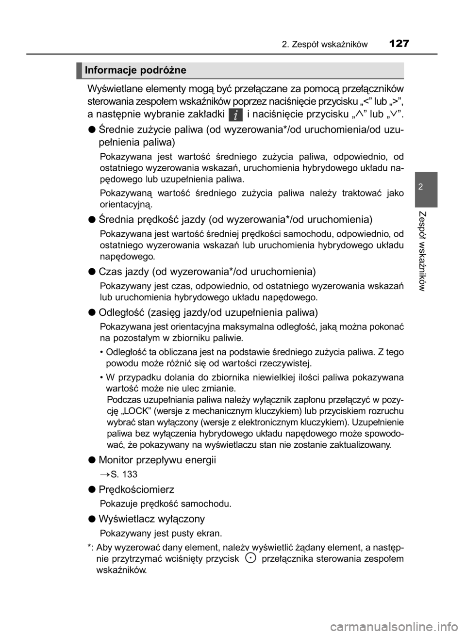 TOYOTA YARIS 2018  Instrukcja obsługi (in Polish) WyÊwietlane elementy mogà byç prze∏àczane za pomocà prze∏àczników
sterowania zespo∏em wskaêników poprzez naciÊni´cie przycisku „<” lub „>”,
a nast´pnie wybranie zak∏adki  i