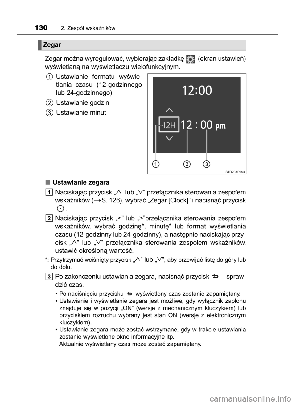 TOYOTA YARIS 2018  Instrukcja obsługi (in Polish) Zegar mo˝na wyregulowaç, wybierajàc zak∏adk´  (ekran ustawieƒ)
wyÊwietlanà na wyÊwietlaczu wielofunkcyjnym.
Ustawianie  formatu  wyÊwie-
tlania  czasu  (12-godzinnego
lub 24-godzinnego)
Ust
