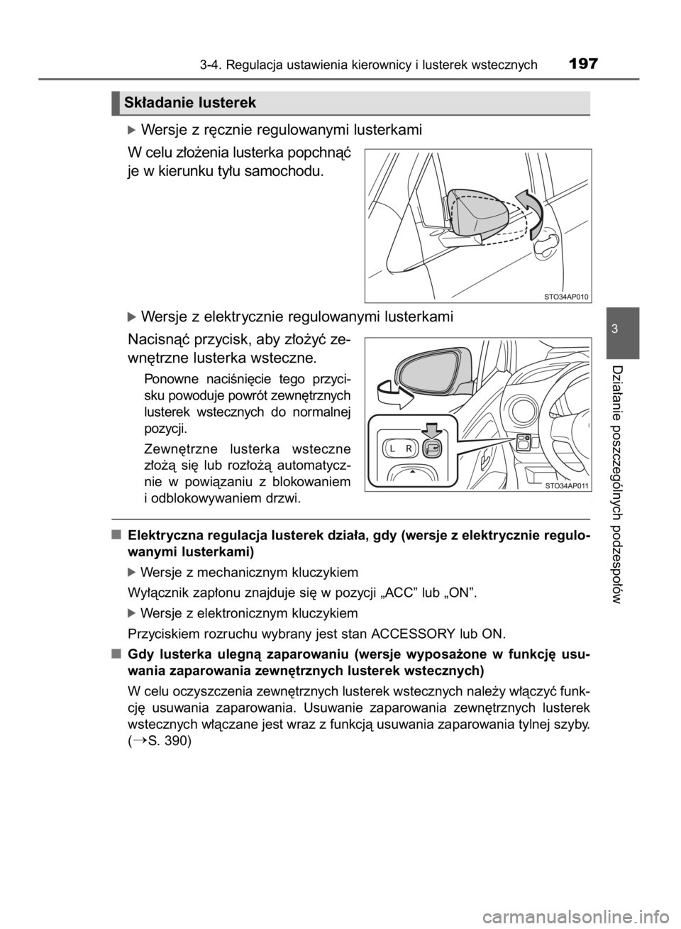 TOYOTA YARIS 2018  Instrukcja obsługi (in Polish) óWersje z r´cznie regulowanymi lusterkami
W celu z∏o˝enia lusterka popchnàç
je w kierunku ty∏u samochodu.
óWersje z elektrycznie regulowanymi lusterkami
Nacisnàç przycisk, aby z∏o˝yç z