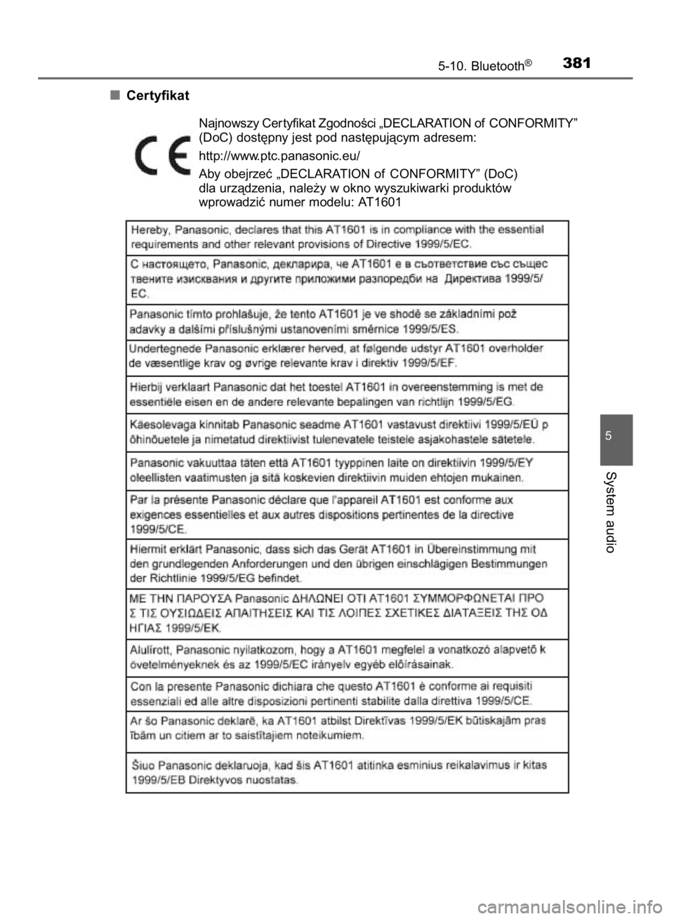 TOYOTA YARIS 2018  Instrukcja obsługi (in Polish) Certyfikat
5-10. Bluetooth®381
5
System audio
Najnowszy Cer tyfikat ZgodnoÊci „DECLARATION of CONFORMITY”
(DoC) dost´pny jest pod nast´pujàcym adresem:
http://www.ptc.panasonic.eu/
Aby obejrz