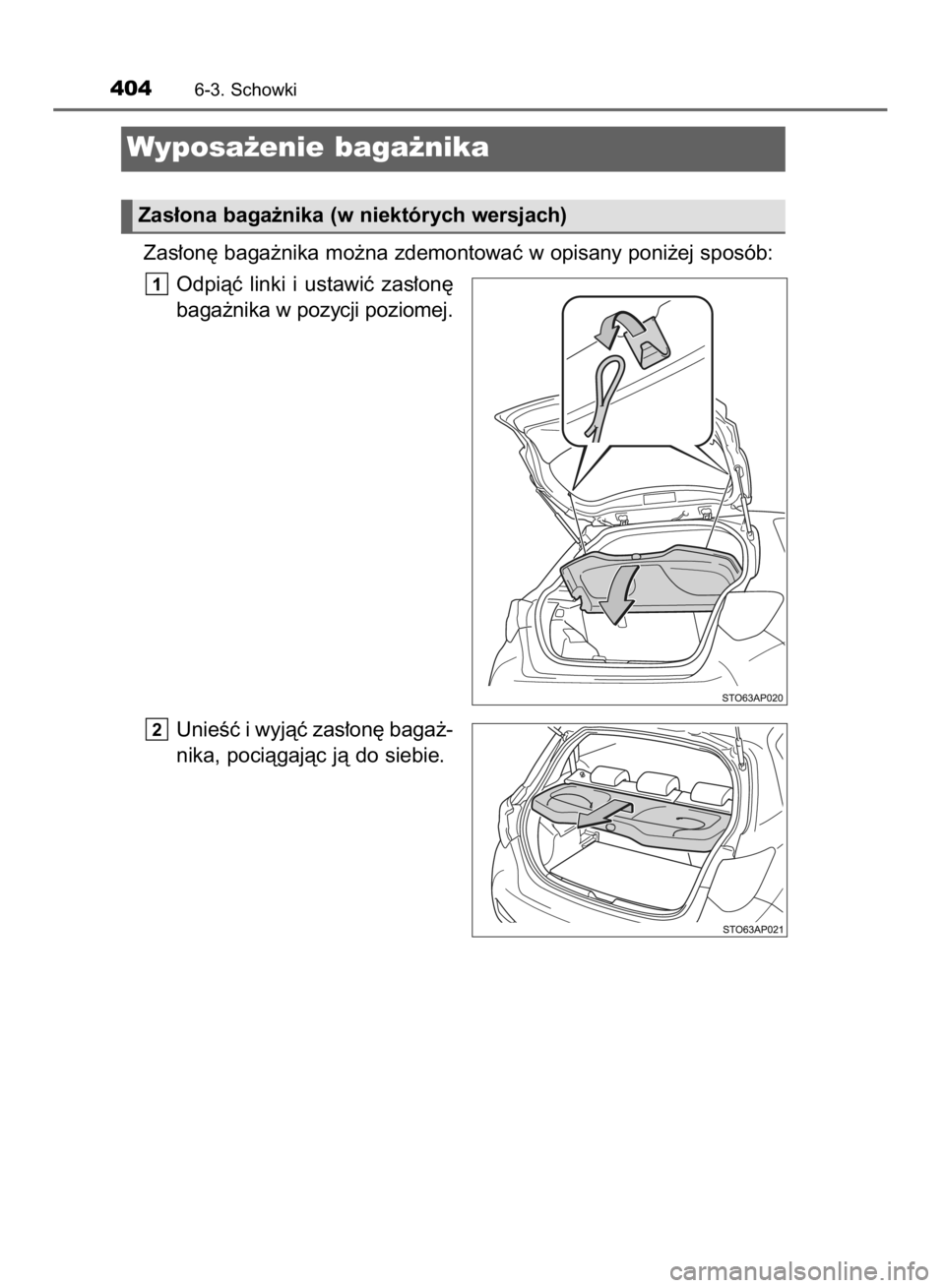 TOYOTA YARIS 2018  Instrukcja obsługi (in Polish) Zas∏on´ baga˝nika mo˝na zdemontowaç w opisany poni˝ej sposób:
Odpiàç  linki  i ustawiç  zas∏on´
baga˝nika w pozycji poziomej.
UnieÊç i wyjàç zas∏on´ baga˝-
nika, pociàgajàc j