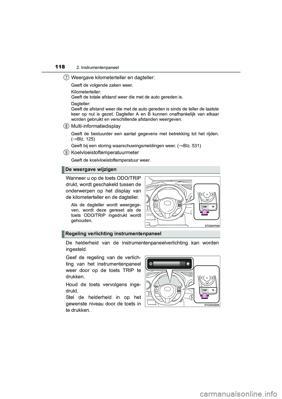 TOYOTA YARIS 2018 Instructieboekje (in Dutch) 1182. Instrumentenpaneel
YARIS_HV_OM_Europe_OM52J66E
Weergave kilometerteller en dagteller:
Geeft de volgende zaken weer.
Kilometerteller:
Geeft de totale afstand weer die met de auto gereden is.
Dagt TOYOTA YARIS 2018 Instructieboekje (in Dutch) 1182. Instrumentenpaneel
YARIS_HV_OM_Europe_OM52J66E
Weergave kilometerteller en dagteller:
Geeft de volgende zaken weer.
Kilometerteller:
Geeft de totale afstand weer die met de auto gereden is.
Dagt