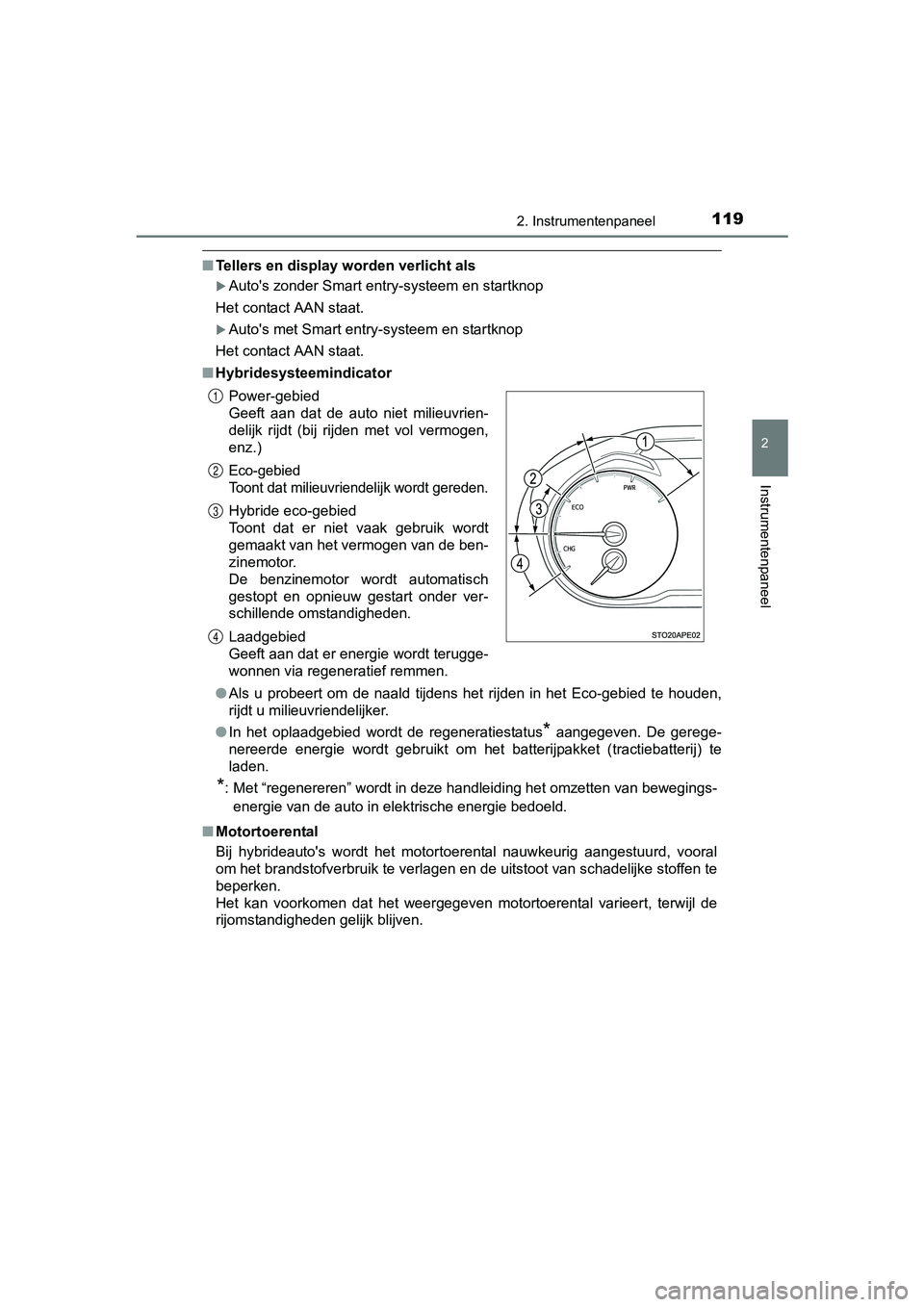 TOYOTA YARIS 2018 Instructieboekje (in Dutch) 1192. Instrumentenpaneel
2
Instrumentenpaneel
YARIS_HV_OM_Europe_OM52J66E
■Tellers en display worden verlicht als
Auto's zonder Smart entry-systeem en startknop
Het contact AAN staat.
Auto TOYOTA YARIS 2018 Instructieboekje (in Dutch) 1192. Instrumentenpaneel
2
Instrumentenpaneel
YARIS_HV_OM_Europe_OM52J66E
■Tellers en display worden verlicht als
Auto's zonder Smart entry-systeem en startknop
Het contact AAN staat.
Auto