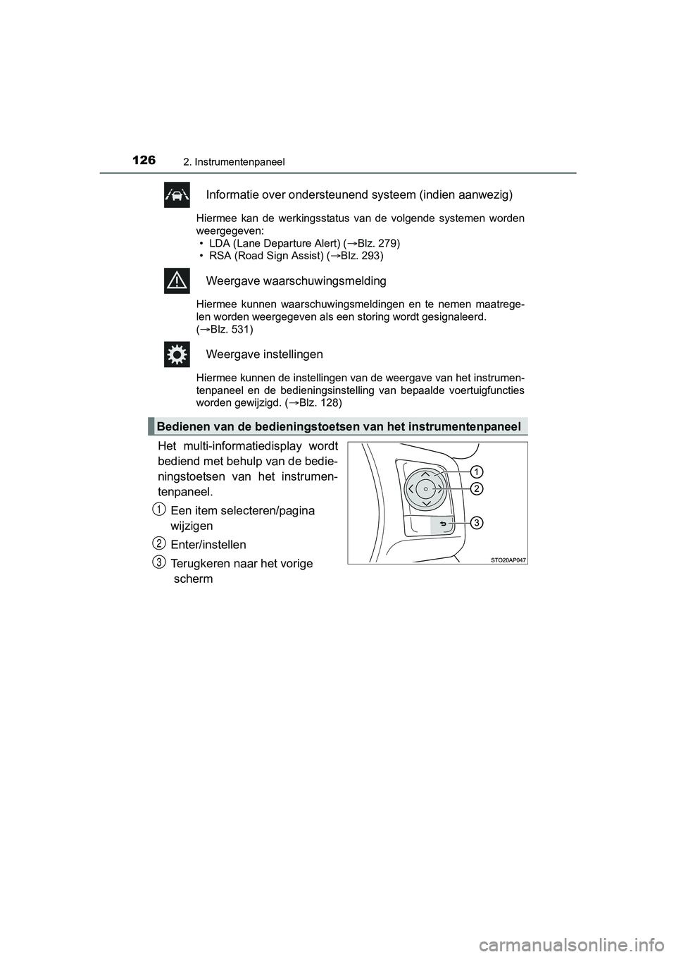 TOYOTA YARIS 2018  Instructieboekje (in Dutch) 1262. Instrumentenpaneel
YARIS_HV_OM_Europe_OM52J66E
Informatie over ondersteunend systeem (indien aanwezig)
Hiermee  kan  de  werkingsstatus  van  de  volgende  systemen  worden
weergegeven: • LDA 