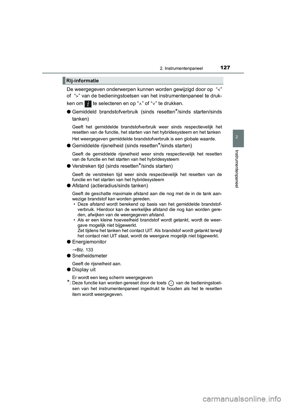 TOYOTA YARIS 2018  Instructieboekje (in Dutch) 1272. Instrumentenpaneel
2
Instrumentenpaneel
YARIS_HV_OM_Europe_OM52J66E
De weergegeven onderwerpen kunnen worden gewijzigd door op  “”
of  “ ” van de bedieningstoetsen van het instrume