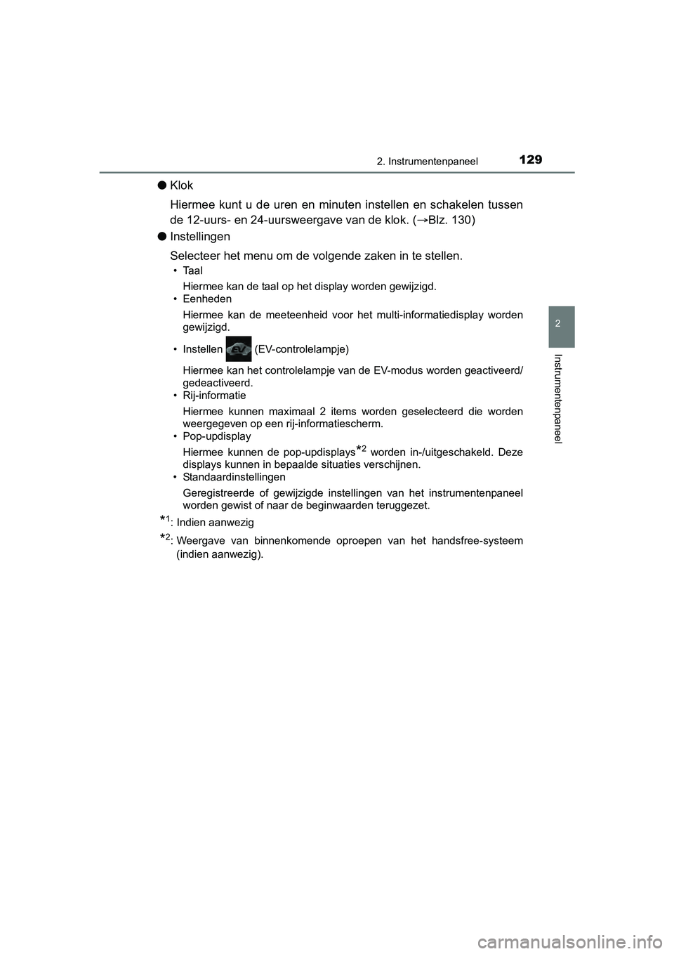TOYOTA YARIS 2018  Instructieboekje (in Dutch) 1292. Instrumentenpaneel
2
Instrumentenpaneel
YARIS_HV_OM_Europe_OM52J66E
●Klok
Hiermee  kunt  u  de  uren  en  minuten  instellen  en  schakelen  tussen
de 12-uurs- en 24-uursw eergave van de klok.