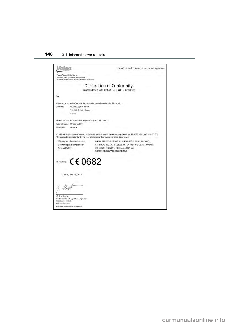 TOYOTA YARIS 2018  Instructieboekje (in Dutch) 1483-1. Informatie over sleutels
YARIS_HV_OM_Europe_OM52J66E
YARIS_HV_OM_Europe_OM52J66E.book  Page 148  Tuesday, November 14, 2017  5:07 PM 