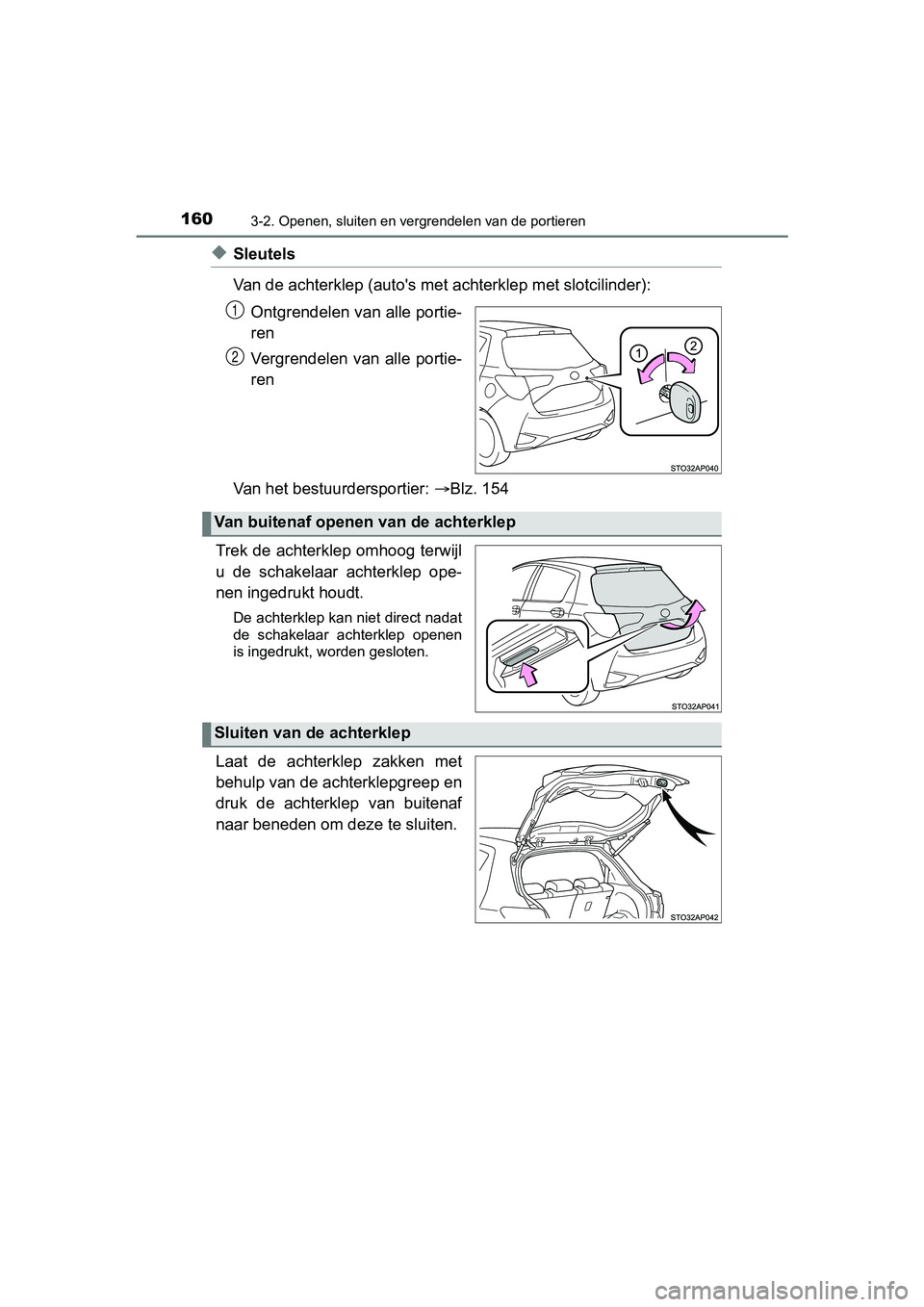 TOYOTA YARIS 2018  Instructieboekje (in Dutch) 1603-2. Openen, sluiten en vergrendelen van de portieren
YARIS_HV_OM_Europe_OM52J66E
◆Sleutels
Van de achterklep (auto's met achterklep met slotcilinder):
Ontgrendelen van alle portie-
ren
Vergr