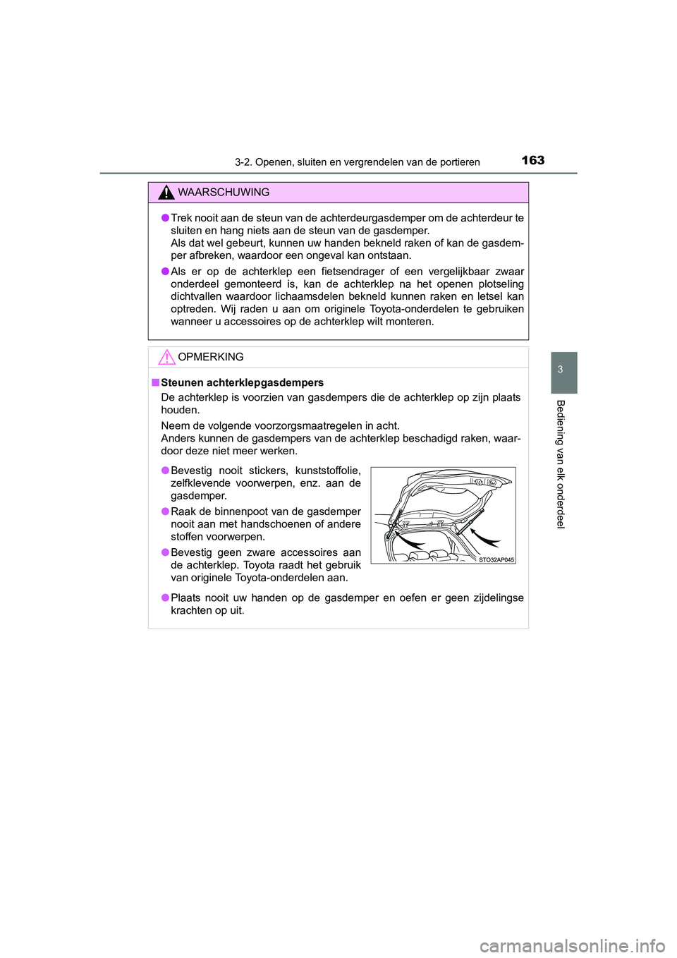 TOYOTA YARIS 2018  Instructieboekje (in Dutch) 1633-2. Openen, sluiten en vergrendelen van de portieren
3
Bediening van elk onderdeel
YARIS_HV_OM_Europe_OM52J66E
WAARSCHUWING
●Trek nooit aan de steun van de achterdeurgasdemper om de achter deur 