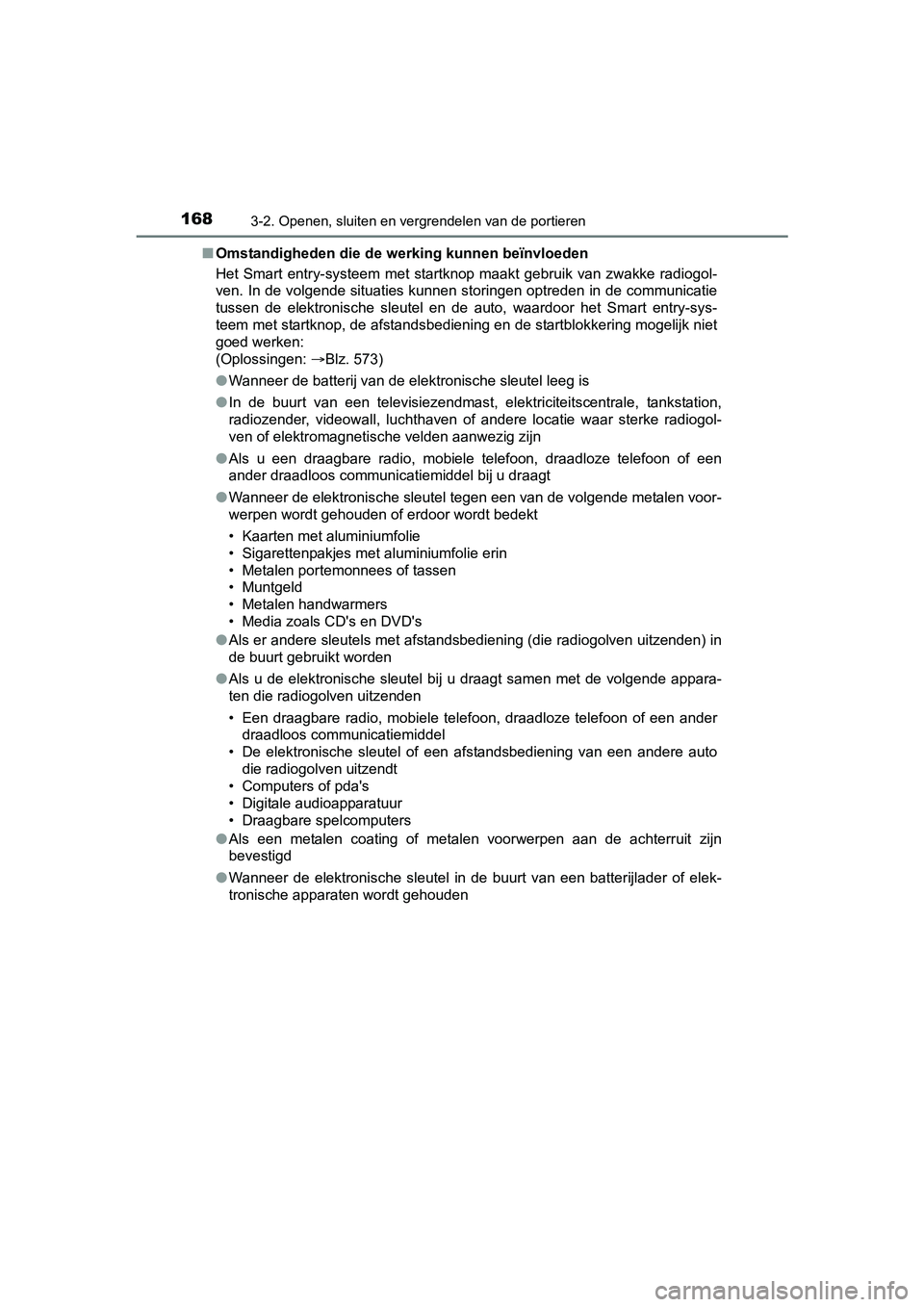 TOYOTA YARIS 2018  Instructieboekje (in Dutch) 1683-2. Openen, sluiten en vergrendelen van de portieren
YARIS_HV_OM_Europe_OM52J66E■
Omstandigheden die de werking kunnen beïnvloeden
Het  Smart  entry-systeem  met  startknop  maakt  gebruik  van