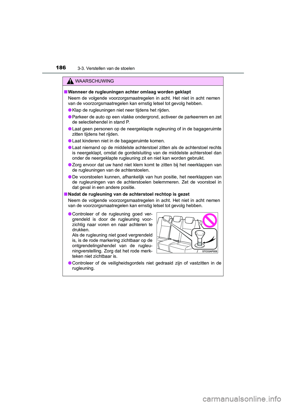 TOYOTA YARIS 2018  Instructieboekje (in Dutch) 1863-3. Verstellen van de stoelen
YARIS_HV_OM_Europe_OM52J66E
WAARSCHUWING
■Wanneer de rugleuningen achte r omlaag worden geklapt
Neem  de  volgende  voorzorgsmaatregelen  in  acht.  Het  niet  in  
