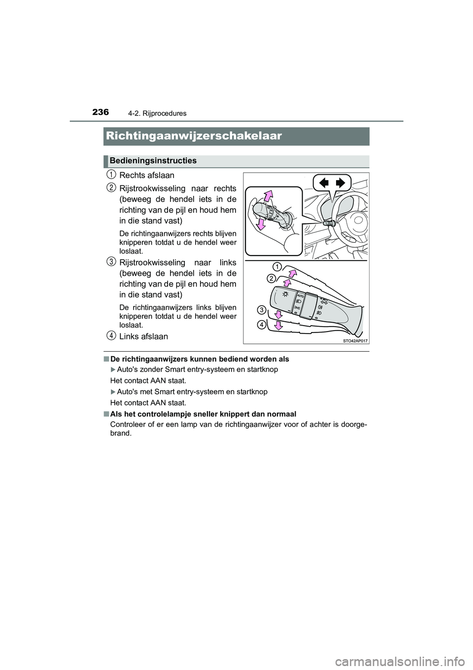 TOYOTA YARIS 2018 Instructieboekje (in Dutch) 2364-2. Rijprocedures
YARIS_HV_OM_Europe_OM52J66E
Richtingaanwijzerschakelaar
Rechts afslaan
Rijstrookwisseling naar rechts
(beweeg de hendel iets in de
richting van de pijl en houd hem
in die TOYOTA YARIS 2018 Instructieboekje (in Dutch) 2364-2. Rijprocedures
YARIS_HV_OM_Europe_OM52J66E
Richtingaanwijzerschakelaar
Rechts afslaan
Rijstrookwisseling naar rechts
(beweeg de hendel iets in de
richting van de pijl en houd hem
in die