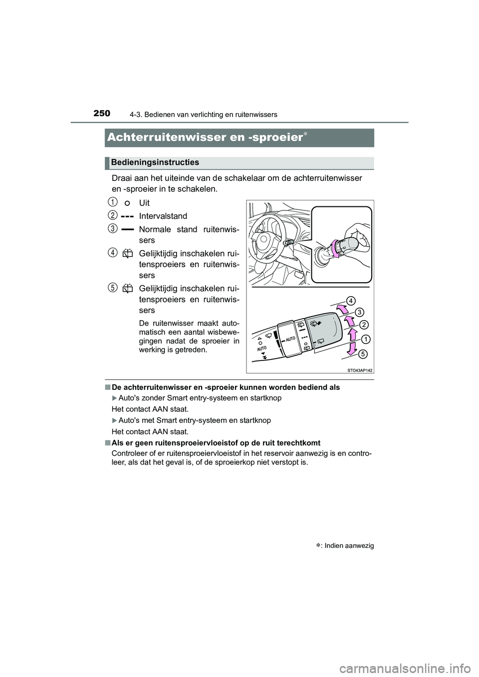 TOYOTA YARIS 2018 Instructieboekje (in Dutch) 2504-3. Bedienen van verlichting en ruitenwissers
YARIS_HV_OM_Europe_OM52J66E
Achterruitenwisser en -sproeier
Draai aan het uiteinde van de schakelaar om de achterruitenwiss er
en -sproeier in te TOYOTA YARIS 2018 Instructieboekje (in Dutch) 2504-3. Bedienen van verlichting en ruitenwissers
YARIS_HV_OM_Europe_OM52J66E
Achterruitenwisser en -sproeier
Draai aan het uiteinde van de schakelaar om de achterruitenwiss er
en -sproeier in te