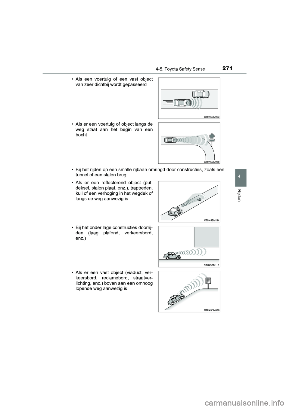 TOYOTA YARIS 2018 Instructieboekje (in Dutch) 2714-5. Toyota Safety Sense
4
Rijden
YARIS_HV_OM_Europe_OM52J66E• Bij het rijden op een smalle rijbaan omringd door constructies
, zoals een
tunnel of een stalen brug
• Als een voertuig of een TOYOTA YARIS 2018 Instructieboekje (in Dutch) 2714-5. Toyota Safety Sense
4
Rijden
YARIS_HV_OM_Europe_OM52J66E• Bij het rijden op een smalle rijbaan omringd door constructies
, zoals een
tunnel of een stalen brug
• Als een voertuig of een