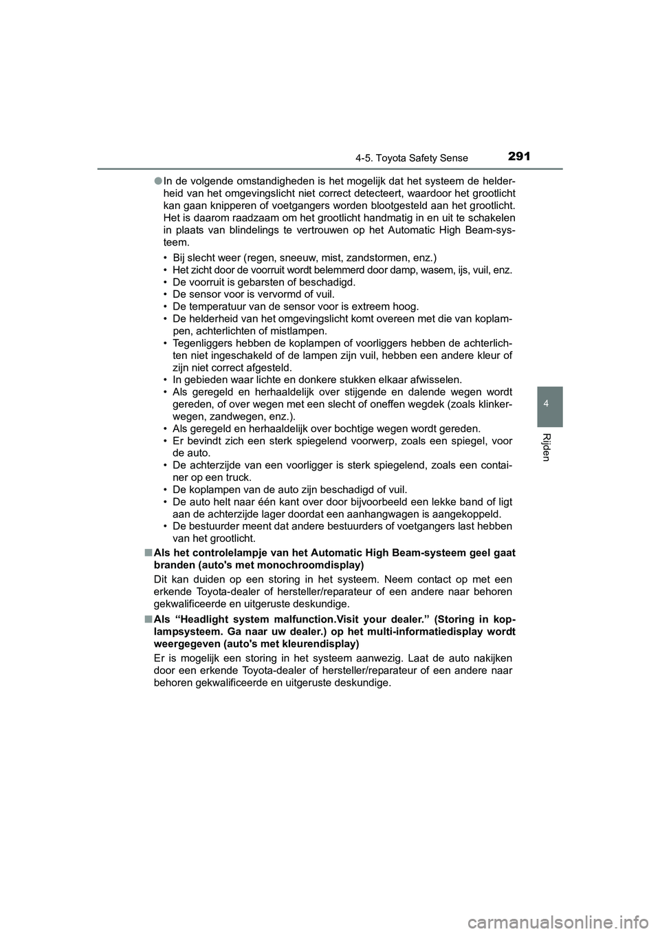TOYOTA YARIS 2018 Instructieboekje (in Dutch) 2914-5. Toyota Safety Sense
4
Rijden
YARIS_HV_OM_Europe_OM52J66E●
In de volgende omstandigheden is het mogelijk dat het systeem d e helder-
heid van het omgevingslicht niet correct detecteert, TOYOTA YARIS 2018 Instructieboekje (in Dutch) 2914-5. Toyota Safety Sense
4
Rijden
YARIS_HV_OM_Europe_OM52J66E●
In de volgende omstandigheden is het mogelijk dat het systeem d e helder-
heid van het omgevingslicht niet correct detecteert,
