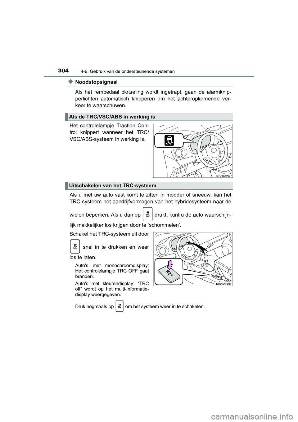 TOYOTA YARIS 2018 Instructieboekje (in Dutch) 3044-6. Gebruik van de ondersteunende systemen
YARIS_HV_OM_Europe_OM52J66E
◆Noodstopsignaal
Als het rempedaal plotseling wordt ingetrapt, gaan de alarmknip-
perlichten automatisch knipper TOYOTA YARIS 2018 Instructieboekje (in Dutch) 3044-6. Gebruik van de ondersteunende systemen
YARIS_HV_OM_Europe_OM52J66E
◆Noodstopsignaal
Als het rempedaal plotseling wordt ingetrapt, gaan de alarmknip-
perlichten automatisch knipper