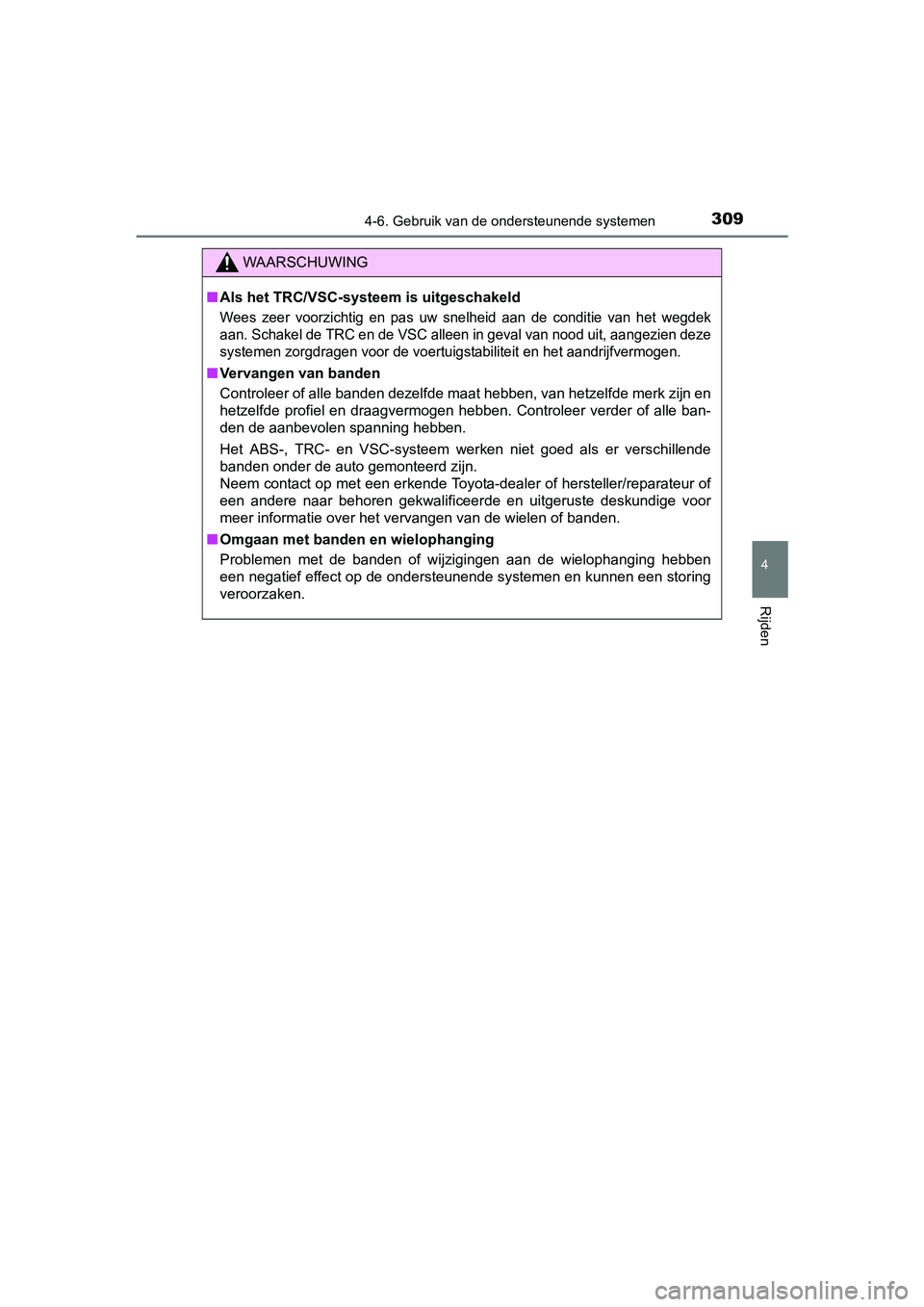 TOYOTA YARIS 2018 Instructieboekje (in Dutch) 3094-6. Gebruik van de ondersteunende systemen
4
Rijden
YARIS_HV_OM_Europe_OM52J66E
WAARSCHUWING
■Als het TRC/VSC-systeem is uitgeschakeld
Wees zeer voorzichtig en pas uw snelheid aan de co TOYOTA YARIS 2018 Instructieboekje (in Dutch) 3094-6. Gebruik van de ondersteunende systemen
4
Rijden
YARIS_HV_OM_Europe_OM52J66E
WAARSCHUWING
■Als het TRC/VSC-systeem is uitgeschakeld
Wees zeer voorzichtig en pas uw snelheid aan de co