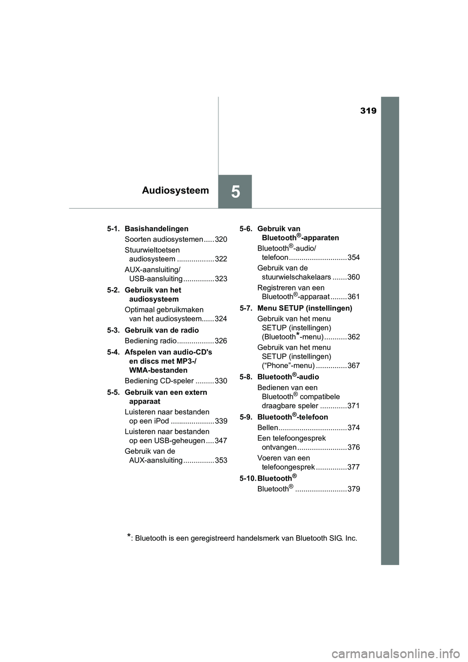 TOYOTA YARIS 2018 Instructieboekje (in Dutch) 319
5Audiosysteem
YARIS_HV_OM_Europe_OM52J66E5-1. Basishandelingen
Soorten audiosystemen ..... 320
Stuurwieltoetsen audiosysteem .................. 322
AUX-aansluiting/ USB-aansluiting ............... TOYOTA YARIS 2018 Instructieboekje (in Dutch) 319
5Audiosysteem
YARIS_HV_OM_Europe_OM52J66E5-1. Basishandelingen
Soorten audiosystemen ..... 320
Stuurwieltoetsen audiosysteem .................. 322
AUX-aansluiting/ USB-aansluiting ...............