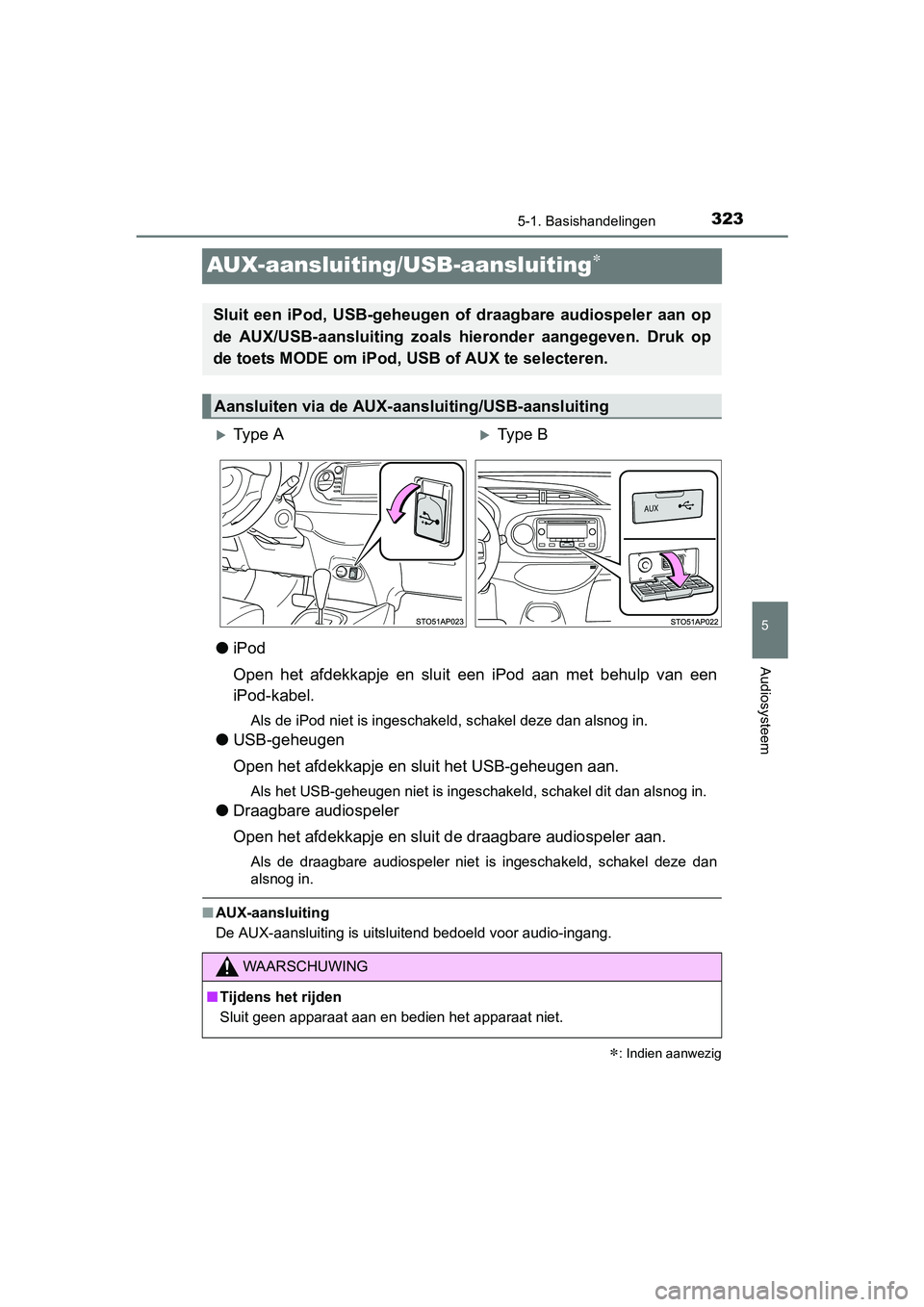 TOYOTA YARIS 2018 Instructieboekje (in Dutch) 323
5
5-1. Basishandelingen
Audiosysteem
YARIS_HV_OM_Europe_OM52J66E
AUX-aansluiting/USB-aansluiting
●iPod
Open het afdekkapje en sluit een iPod aan met behulp van een
iPod-kabel.
Als TOYOTA YARIS 2018 Instructieboekje (in Dutch) 323
5
5-1. Basishandelingen
Audiosysteem
YARIS_HV_OM_Europe_OM52J66E
AUX-aansluiting/USB-aansluiting
●iPod
Open het afdekkapje en sluit een iPod aan met behulp van een
iPod-kabel.
Als