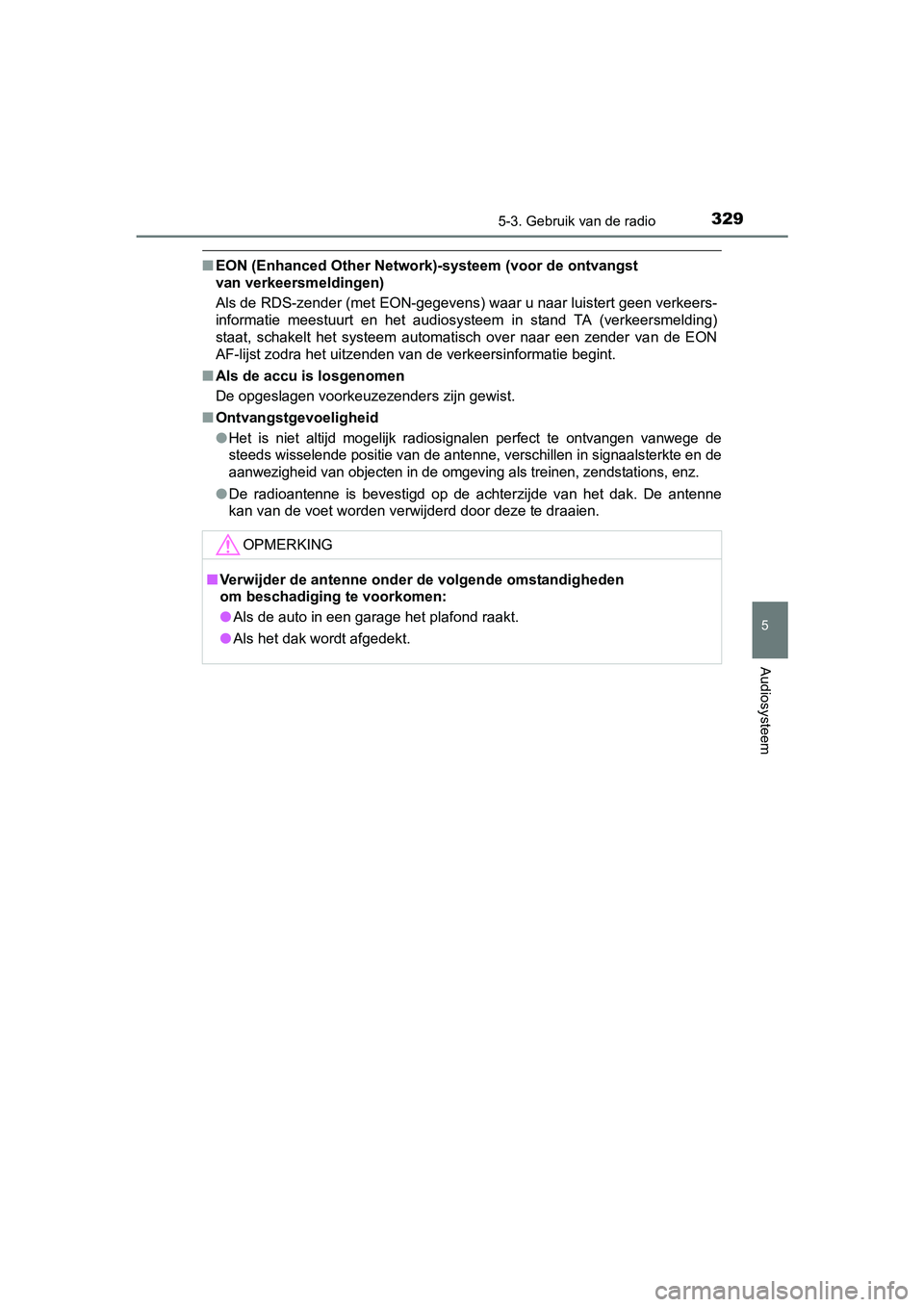 TOYOTA YARIS 2018 Instructieboekje (in Dutch) 3295-3. Gebruik van de radio
5
Audiosysteem
YARIS_HV_OM_Europe_OM52J66E
■EON (Enhanced Other Network )-systeem (voor de ontvangst
van verkeersmeldingen)
Als de RDS-zender (met EON-gegevens) waar u TOYOTA YARIS 2018 Instructieboekje (in Dutch) 3295-3. Gebruik van de radio
5
Audiosysteem
YARIS_HV_OM_Europe_OM52J66E
■EON (Enhanced Other Network )-systeem (voor de ontvangst
van verkeersmeldingen)
Als de RDS-zender (met EON-gegevens) waar u