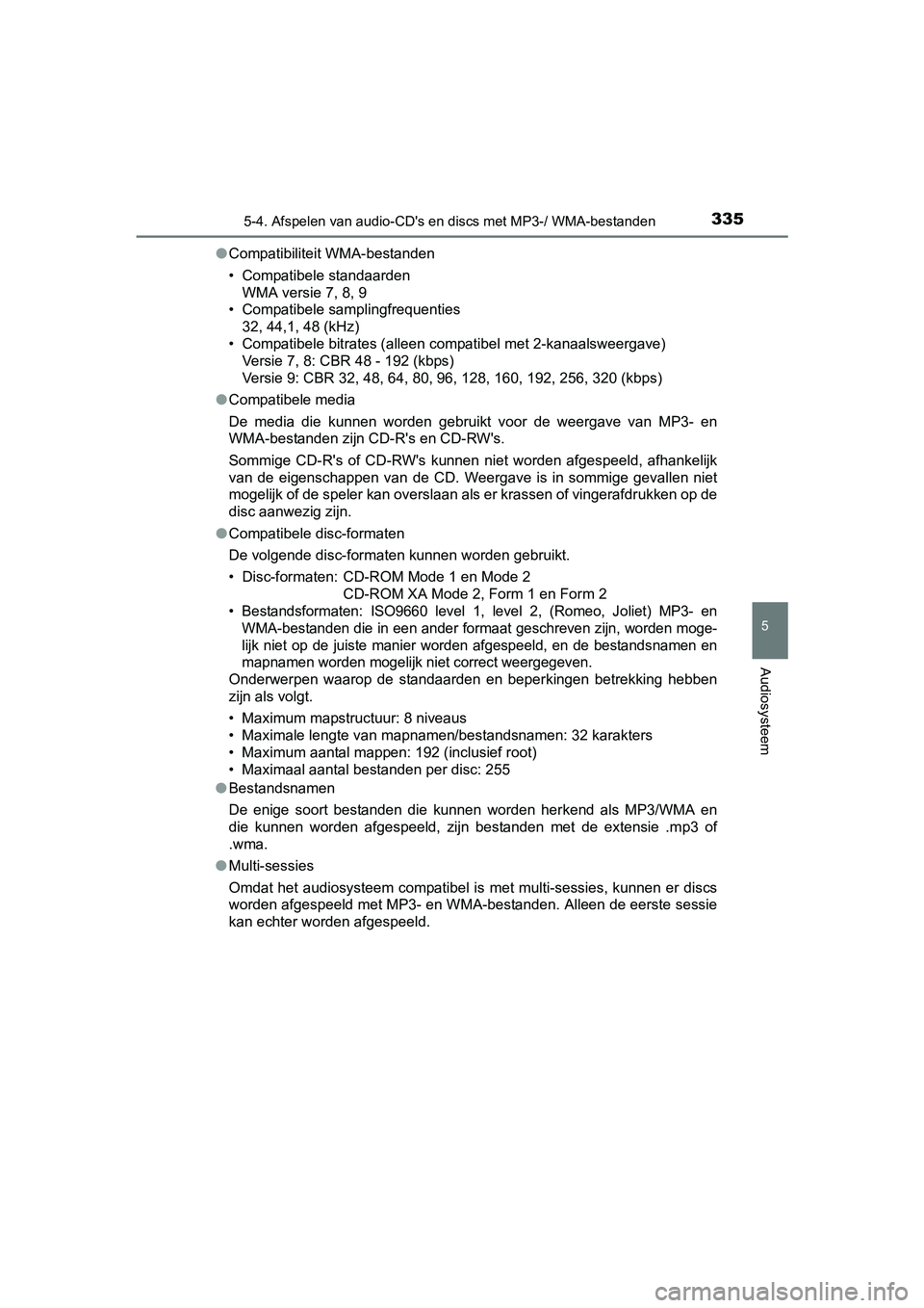 TOYOTA YARIS 2018 Instructieboekje (in Dutch) 3355-4. Afspelen van audio-CD's en discs met MP3-/ WMA-bestanden
5
Audiosysteem
YARIS_HV_OM_Europe_OM52J66E●
Compatibiliteit WMA-bestanden
• Compatibele standaarden
WMA versie 7, 8, 9
• Comp TOYOTA YARIS 2018 Instructieboekje (in Dutch) 3355-4. Afspelen van audio-CD's en discs met MP3-/ WMA-bestanden
5
Audiosysteem
YARIS_HV_OM_Europe_OM52J66E●
Compatibiliteit WMA-bestanden
• Compatibele standaarden
WMA versie 7, 8, 9
• Comp