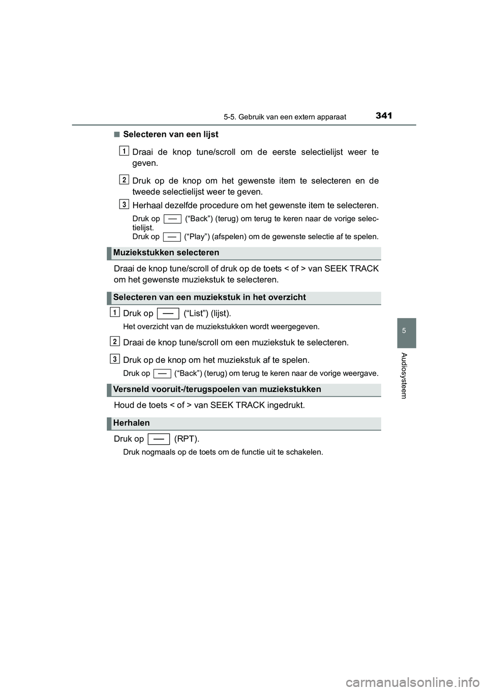 TOYOTA YARIS 2018 Instructieboekje (in Dutch) 3415-5. Gebruik van een extern apparaat
5
Audiosysteem
YARIS_HV_OM_Europe_OM52J66E■
Selecteren van een lijst
Draai de knop tune /scroll om de eerste s electielijst weer te
geven.
Druk op TOYOTA YARIS 2018 Instructieboekje (in Dutch) 3415-5. Gebruik van een extern apparaat
5
Audiosysteem
YARIS_HV_OM_Europe_OM52J66E■
Selecteren van een lijst
Draai de knop tune /scroll om de eerste s electielijst weer te
geven.
Druk op