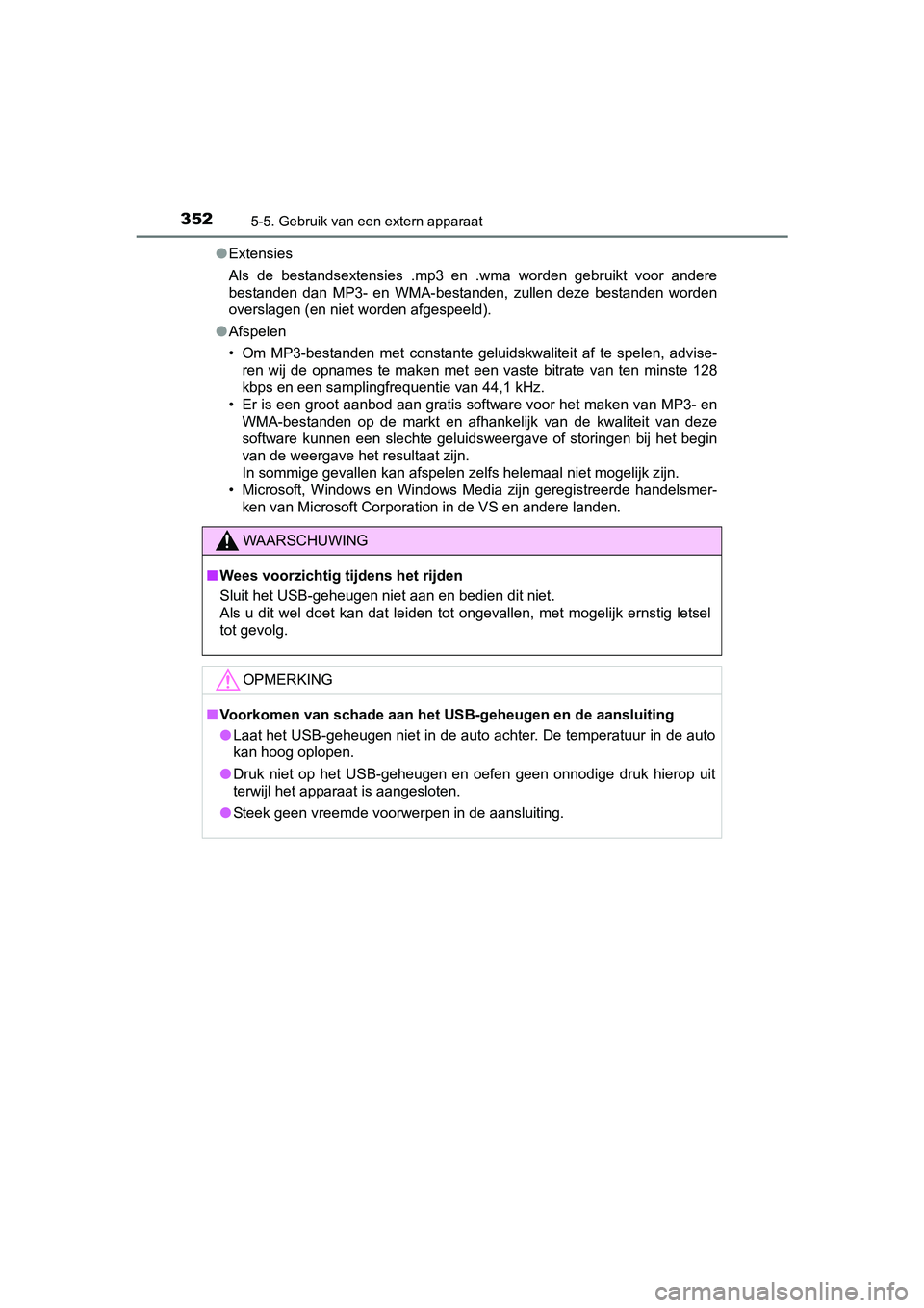 TOYOTA YARIS 2018 Instructieboekje (in Dutch) 3525-5. Gebruik van een extern apparaat
YARIS_HV_OM_Europe_OM52J66E●
Extensies
Als de bestandsextensies .mp3 en .wma worden gebruikt voor ande re
bestanden dan MP3- en WMA-bestanden, z TOYOTA YARIS 2018 Instructieboekje (in Dutch) 3525-5. Gebruik van een extern apparaat
YARIS_HV_OM_Europe_OM52J66E●
Extensies
Als de bestandsextensies .mp3 en .wma worden gebruikt voor ande re
bestanden dan MP3- en WMA-bestanden, z