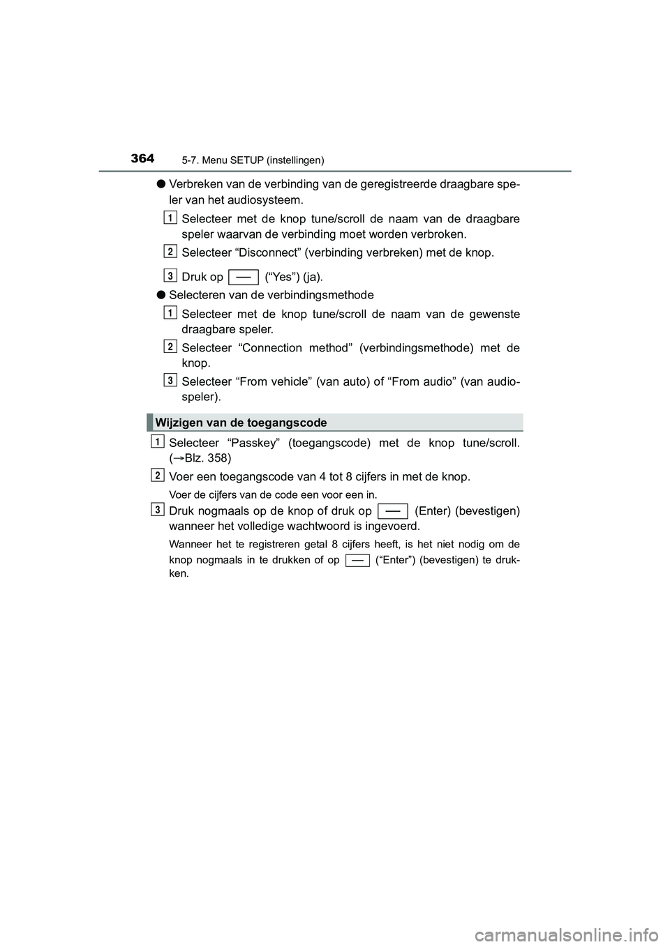 TOYOTA YARIS 2018 Instructieboekje (in Dutch) 3645-7. Menu SETUP (instellingen)
YARIS_HV_OM_Europe_OM52J66E
●Verbreken van de verbinding van de geregistreerde draagbare spe -
ler van het audiosysteem.
Selecteer met de knop tune/scroll de TOYOTA YARIS 2018 Instructieboekje (in Dutch) 3645-7. Menu SETUP (instellingen)
YARIS_HV_OM_Europe_OM52J66E
●Verbreken van de verbinding van de geregistreerde draagbare spe -
ler van het audiosysteem.
Selecteer met de knop tune/scroll de