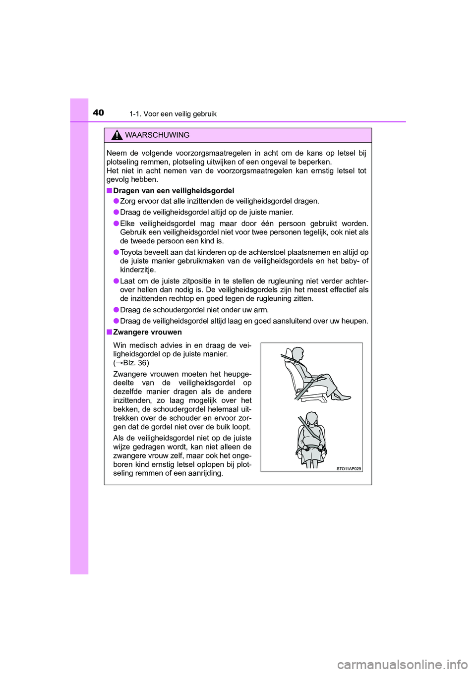 TOYOTA YARIS 2018 Instructieboekje (in Dutch) 401-1. Voor een veilig gebruik
YARIS_HV_OM_Europe_OM52J66E
WAARSCHUWING
Neem de volgende voorzorgsmaatregelen in acht om de kans op letsel bij
plotseling remmen, plotseling uitwijken of een TOYOTA YARIS 2018 Instructieboekje (in Dutch) 401-1. Voor een veilig gebruik
YARIS_HV_OM_Europe_OM52J66E
WAARSCHUWING
Neem de volgende voorzorgsmaatregelen in acht om de kans op letsel bij
plotseling remmen, plotseling uitwijken of een