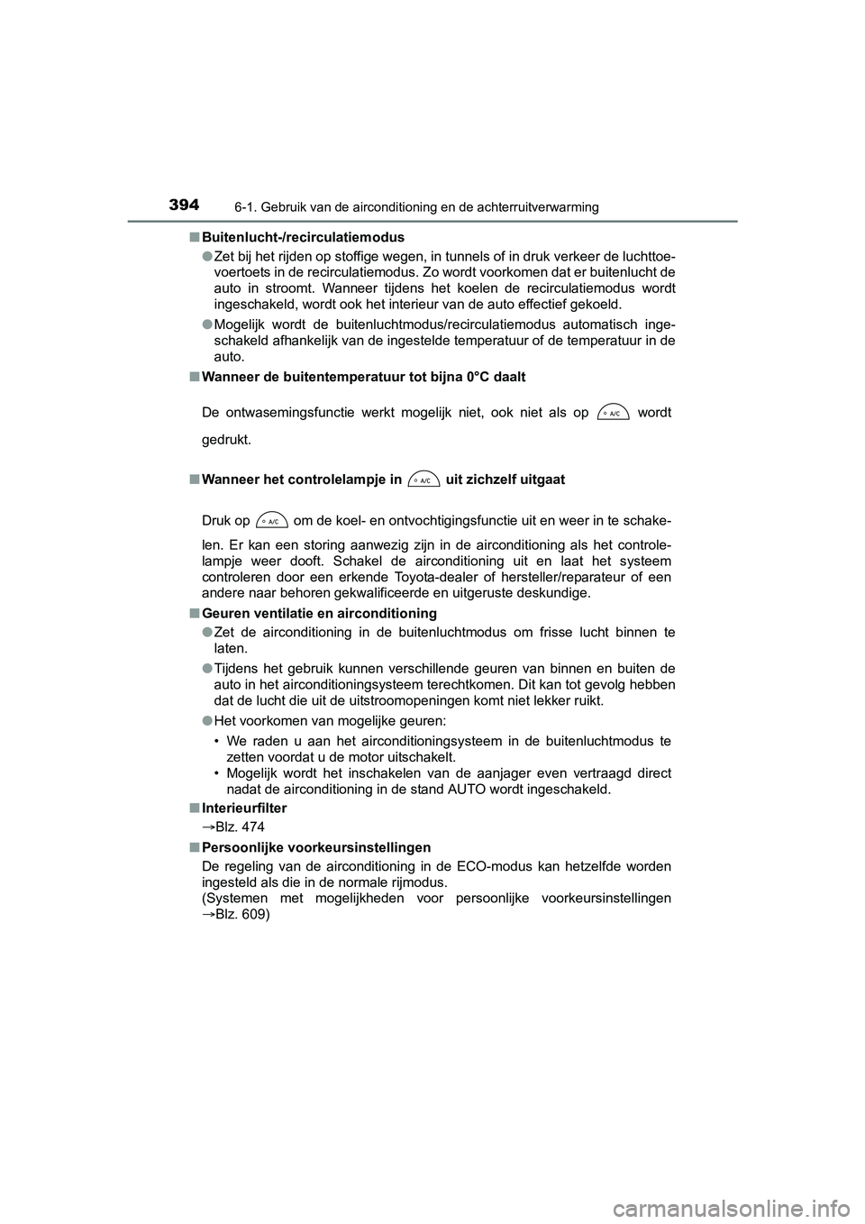 TOYOTA YARIS 2018  Instructieboekje (in Dutch) 3946-1. Gebruik van de airconditioning en de achterruitverwarming
YARIS_HV_OM_Europe_OM52J66E■
Buitenlucht-/recirculatiemodus
●Zet bij het rijden op stoffige wegen, in tunnels of in druk ver keer 
