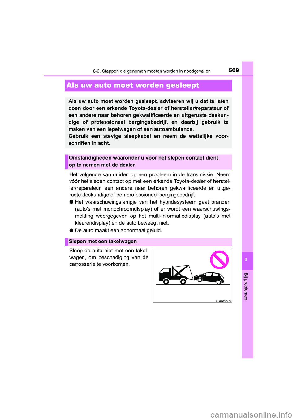 TOYOTA YARIS 2018 Instructieboekje (in Dutch) 5098-2. Stappen die genomen moeten worden in noodgevallen
8
Bij problemen
YARIS_HV_OM_Europe_OM52J66E
Als uw auto moet worden gesleept
Het volgende kan duiden op een probleem in de transmiss TOYOTA YARIS 2018 Instructieboekje (in Dutch) 5098-2. Stappen die genomen moeten worden in noodgevallen
8
Bij problemen
YARIS_HV_OM_Europe_OM52J66E
Als uw auto moet worden gesleept
Het volgende kan duiden op een probleem in de transmiss