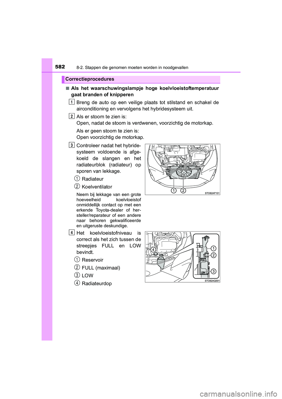 TOYOTA YARIS 2018 Instructieboekje (in Dutch) 5828-2. Stappen die genomen moeten worden in noodgevallen
YARIS_HV_OM_Europe_OM52J66E■
Als het waarschuwingslampje
hoge koelvloeistoftemperatuur
gaat branden of knipperen
Breng de auto op ee TOYOTA YARIS 2018 Instructieboekje (in Dutch) 5828-2. Stappen die genomen moeten worden in noodgevallen
YARIS_HV_OM_Europe_OM52J66E■
Als het waarschuwingslampje
hoge koelvloeistoftemperatuur
gaat branden of knipperen
Breng de auto op ee