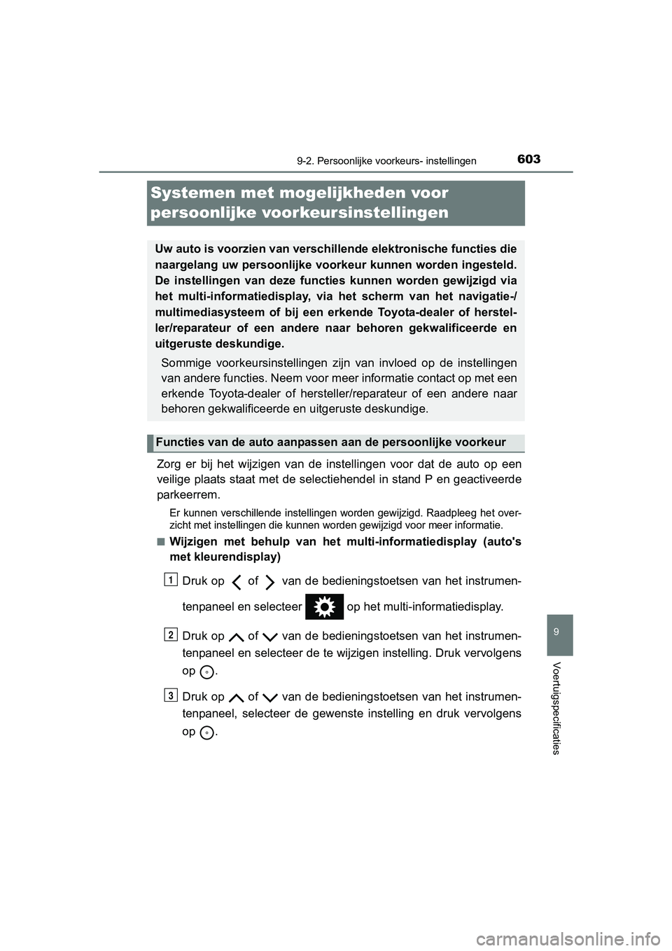 TOYOTA YARIS 2018 Instructieboekje (in Dutch) 6039-2. Persoonlijke voorkeurs- instellingen
9
Voertuigspecificaties
YARIS_HV_OM_Europe_OM52J66E
Systemen met mogelijkheden voor
persoonlijke voorkeursinstellingen
Zorg er bij het wijzigen van TOYOTA YARIS 2018 Instructieboekje (in Dutch) 6039-2. Persoonlijke voorkeurs- instellingen
9
Voertuigspecificaties
YARIS_HV_OM_Europe_OM52J66E
Systemen met mogelijkheden voor
persoonlijke voorkeursinstellingen
Zorg er bij het wijzigen van