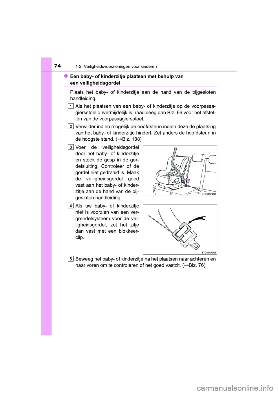 TOYOTA YARIS 2018 Instructieboekje (in Dutch) 741-2. Veiligheidsvoorzieningen voor kinderen
YARIS_HV_OM_Europe_OM52J66E
◆Een baby- of kinderzitje plaatsen met behulp van
een veiligheidsgordel
Plaats het baby- of kinderzitje aan de hand TOYOTA YARIS 2018 Instructieboekje (in Dutch) 741-2. Veiligheidsvoorzieningen voor kinderen
YARIS_HV_OM_Europe_OM52J66E
◆Een baby- of kinderzitje plaatsen met behulp van
een veiligheidsgordel
Plaats het baby- of kinderzitje aan de hand