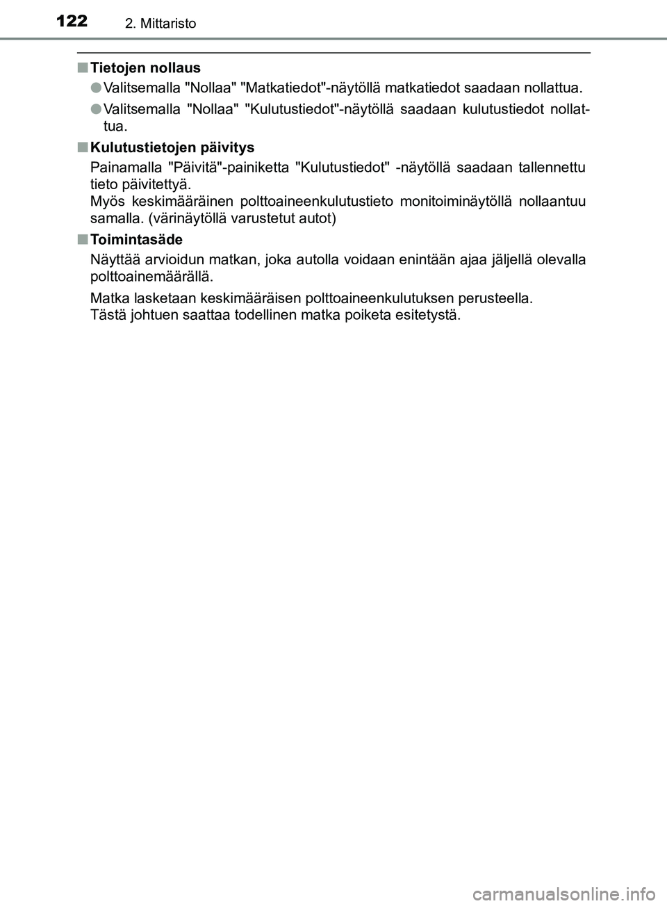 TOYOTA YARIS 2018 Omistajan Käsikirja (in Finnish) 1222. Mittaristo
YARIS_HV_OM_Europe_OM52J66FI
nTietojen nollaus
lValitsemalla "Nollaa" "Matkatiedot"-näytöllä matkatiedot saadaan nollattua.
l Valitsemalla "Nollaa" "Kulutustiedot"-näytöllä saad TOYOTA YARIS 2018 Omistajan Käsikirja (in Finnish) 1222. Mittaristo
YARIS_HV_OM_Europe_OM52J66FI
nTietojen nollaus
lValitsemalla "Nollaa" "Matkatiedot"-näytöllä matkatiedot saadaan nollattua.
l Valitsemalla "Nollaa" "Kulutustiedot"-näytöllä saad